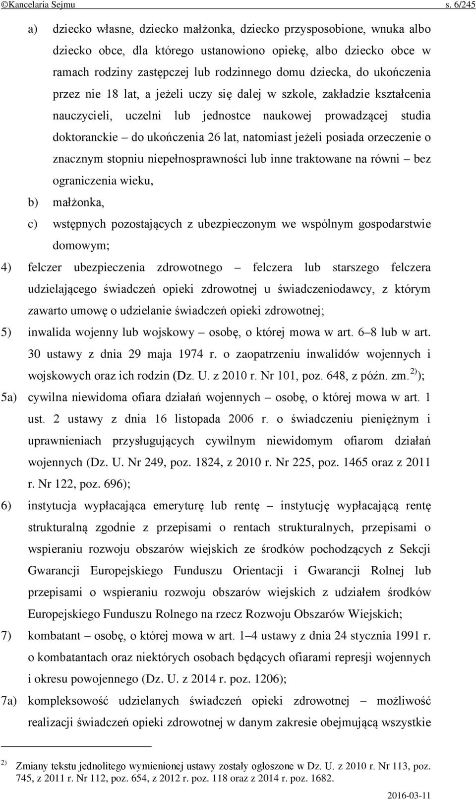 do ukończenia przez nie 18 lat, a jeżeli uczy się dalej w szkole, zakładzie kształcenia nauczycieli, uczelni lub jednostce naukowej prowadzącej studia doktoranckie do ukończenia 26 lat, natomiast