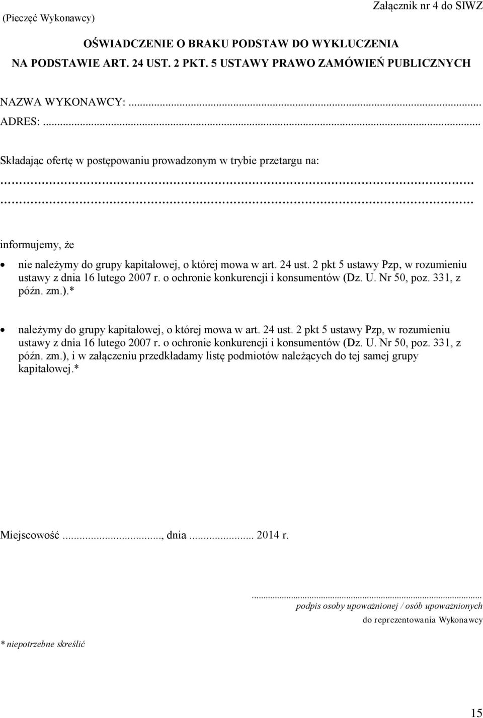 2 pkt 5 ustawy Pzp, w rozumieniu ustawy z dnia 16 lutego 2007 r. o ochronie konkurencji i konsumentów (Dz. U. Nr 50, poz. 331, z późn. zm.).* należymy do grupy kapitałowej, o której mowa w art.