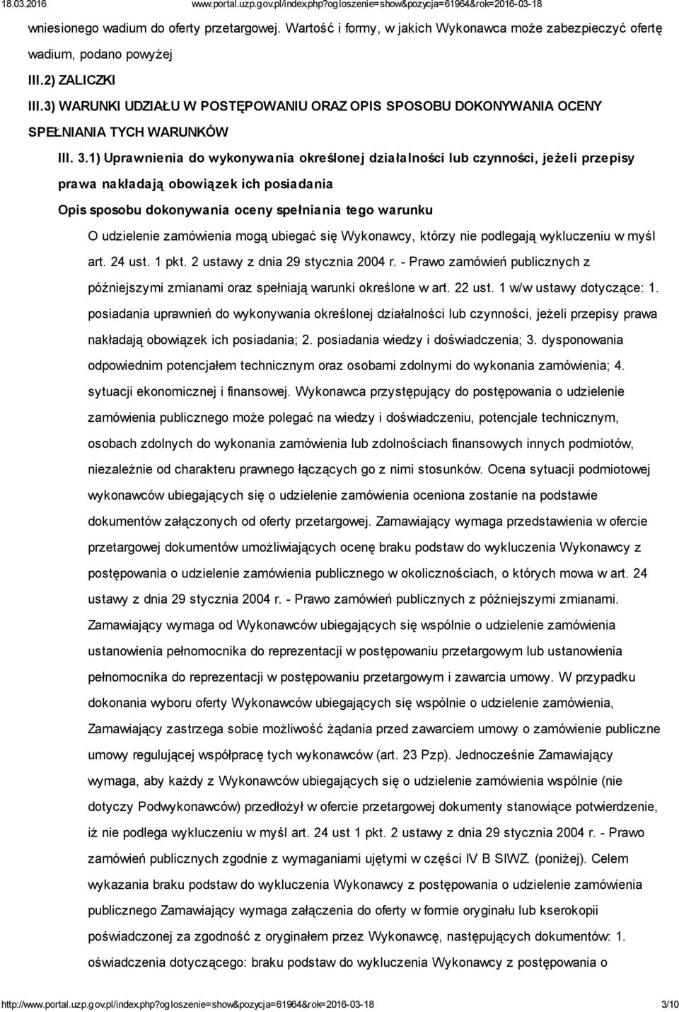 1) Uprawnienia do wykonywania określonej działalności lub czynności, jeżeli przepisy prawa nakładają obowiązek ich posiadania Opis sposobu dokonywania oceny spełniania tego warunku O udzielenie