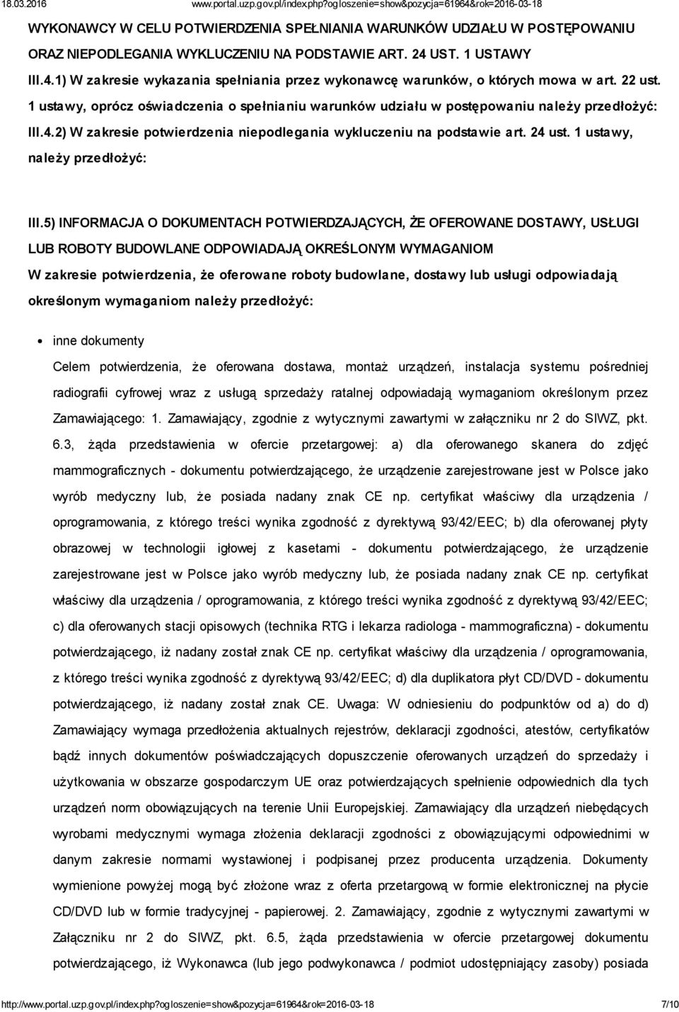 1 ustawy, oprócz oświadczenia o spełnianiu warunków udziału w postępowaniu należy przedłożyć: III.4.2) W zakresie potwierdzenia niepodlegania wykluczeniu na podstawie art. 24 ust.