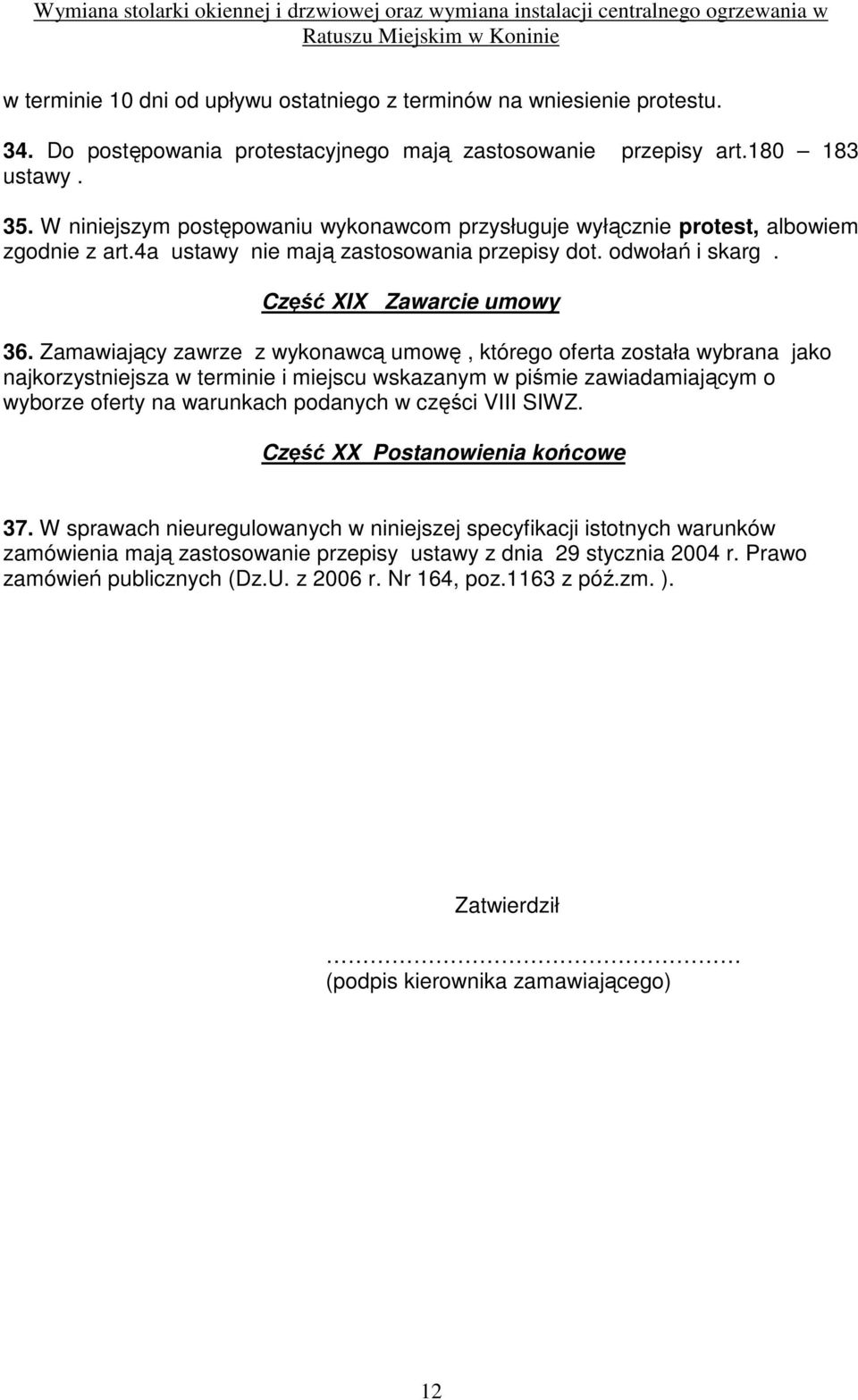 Zamawiający zawrze z wykonawcą umowę, którego oferta została wybrana jako najkorzystniejsza w terminie i miejscu wskazanym w piśmie zawiadamiającym o wyborze oferty na warunkach podanych w części