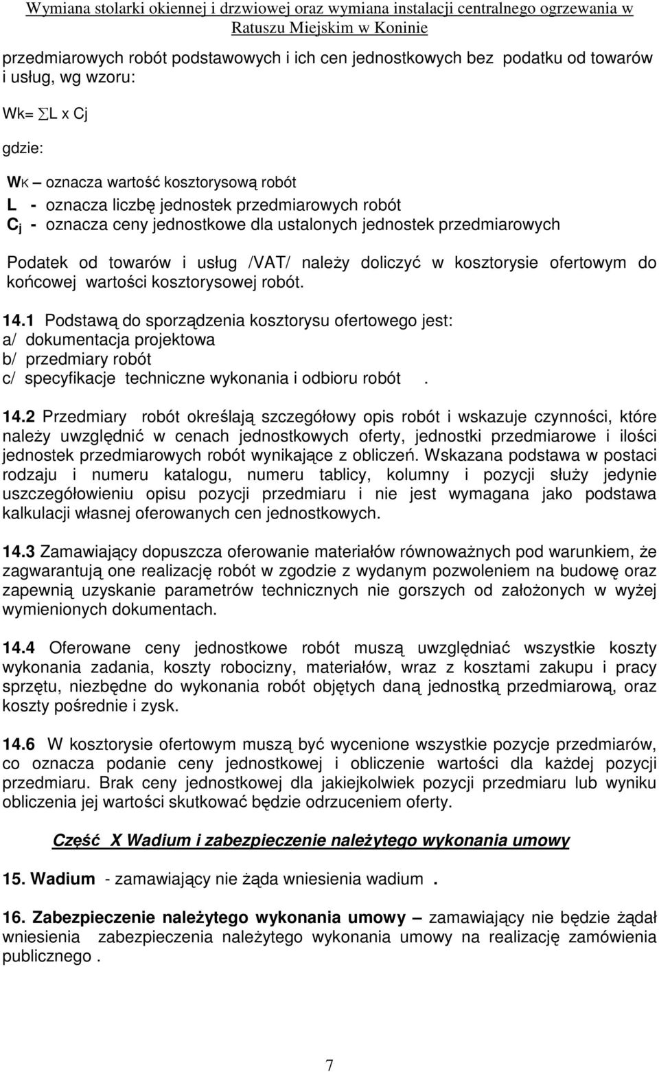 1 Podstawą do sporządzenia kosztorysu ofertowego jest: a/ dokumentacja projektowa b/ przedmiary robót c/ specyfikacje techniczne wykonania i odbioru robót. 14.