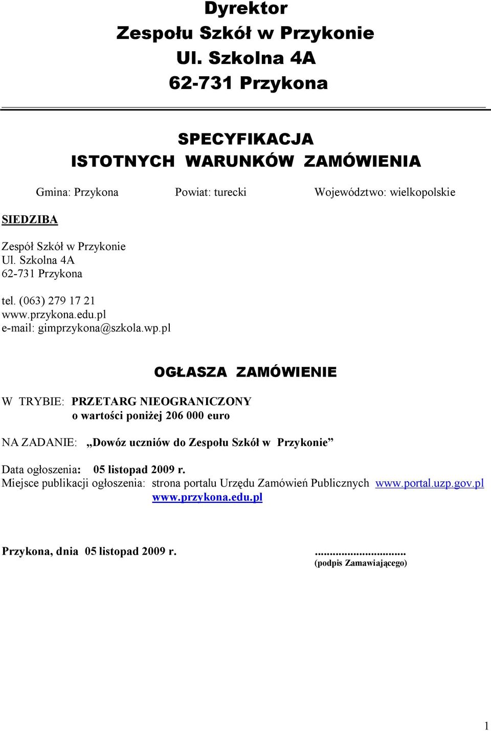 Szkolna 4A 62-731 Przykona tel. (063) 279 17 21 www.przykona.edu.pl e-mail: gimprzykona@szkola.wp.