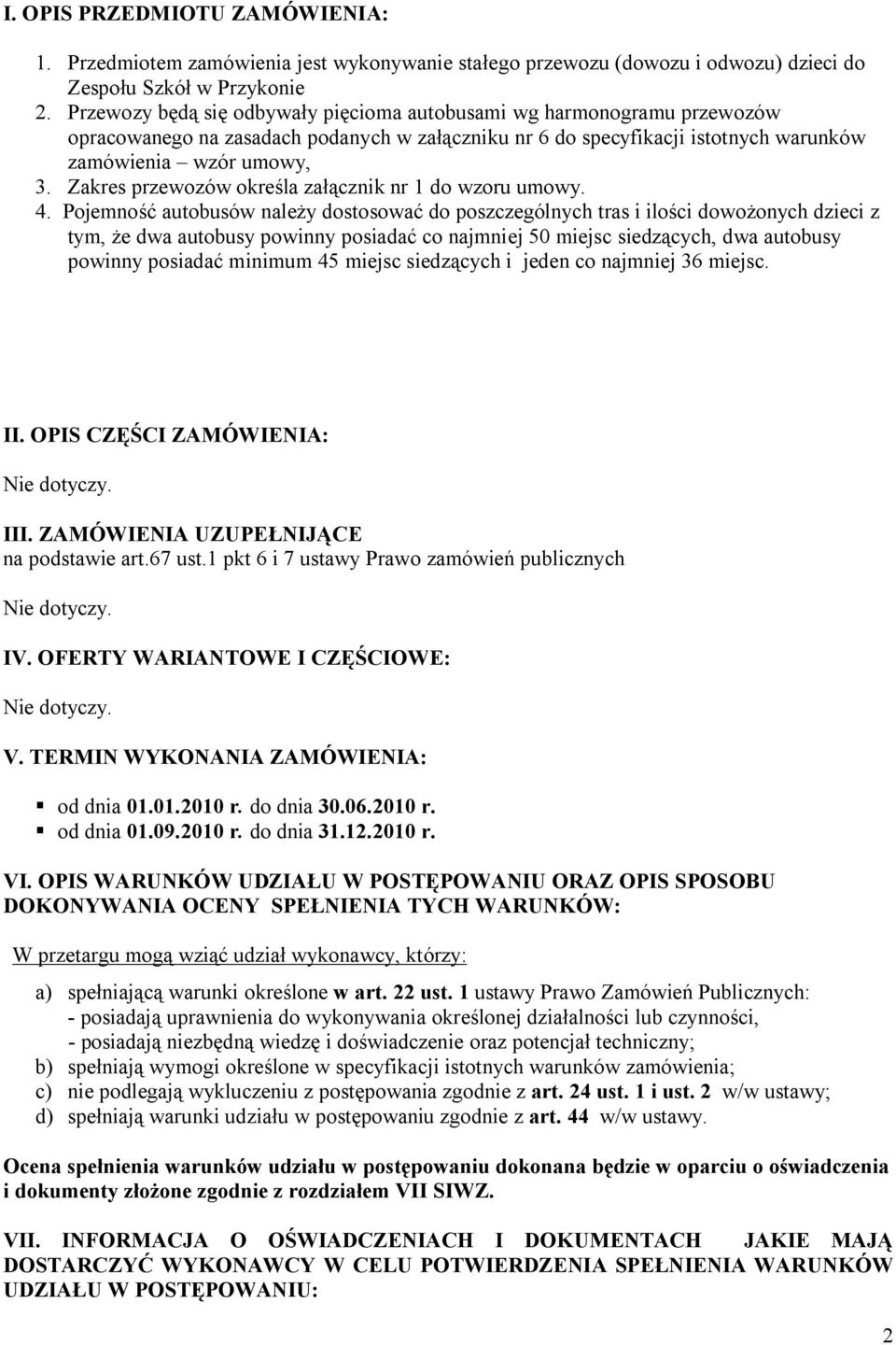 Zakres przewozów określa załącznik nr 1 do wzoru umowy. 4.