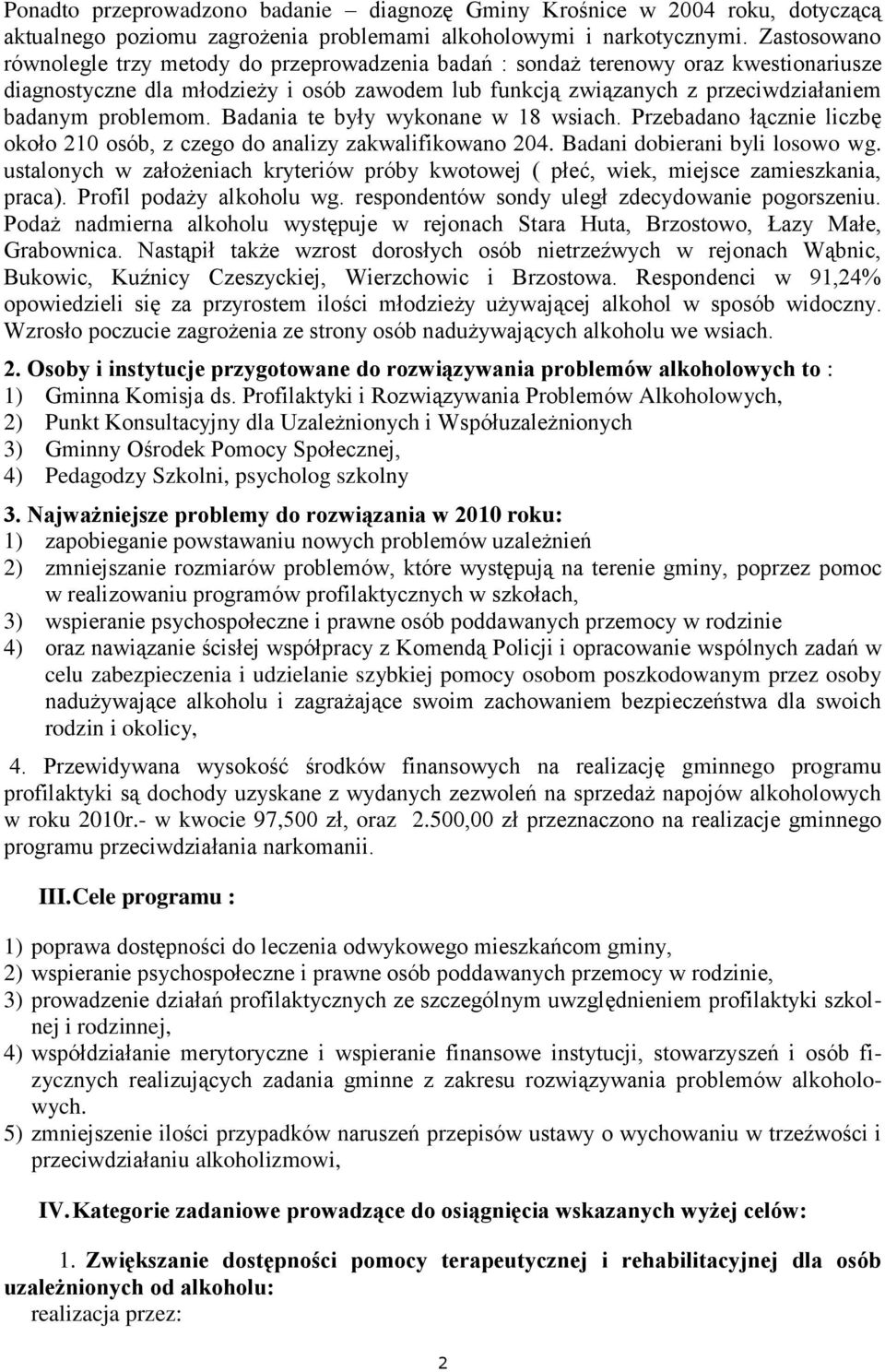 problemom. Badania te były wykonane w 18 wsiach. Przebadano łącznie liczbę około 210 osób, z czego do analizy zakwalifikowano 204. Badani dobierani byli losowo wg.