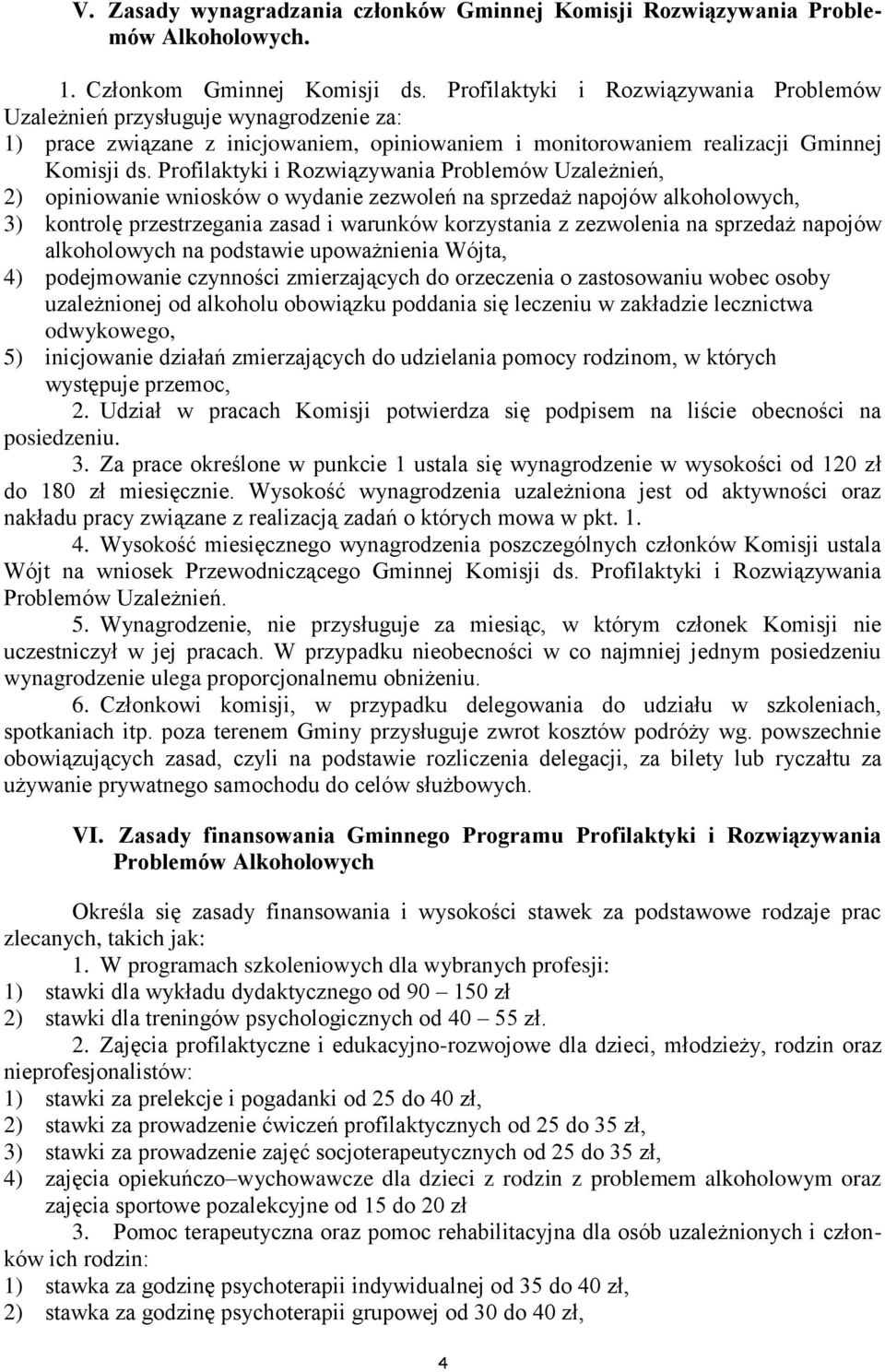 Profilaktyki i Rozwiązywania Problemów Uzależnień, 2) opiniowanie wniosków o wydanie zezwoleń na sprzedaż napojów alkoholowych, 3) kontrolę przestrzegania zasad i warunków korzystania z zezwolenia na