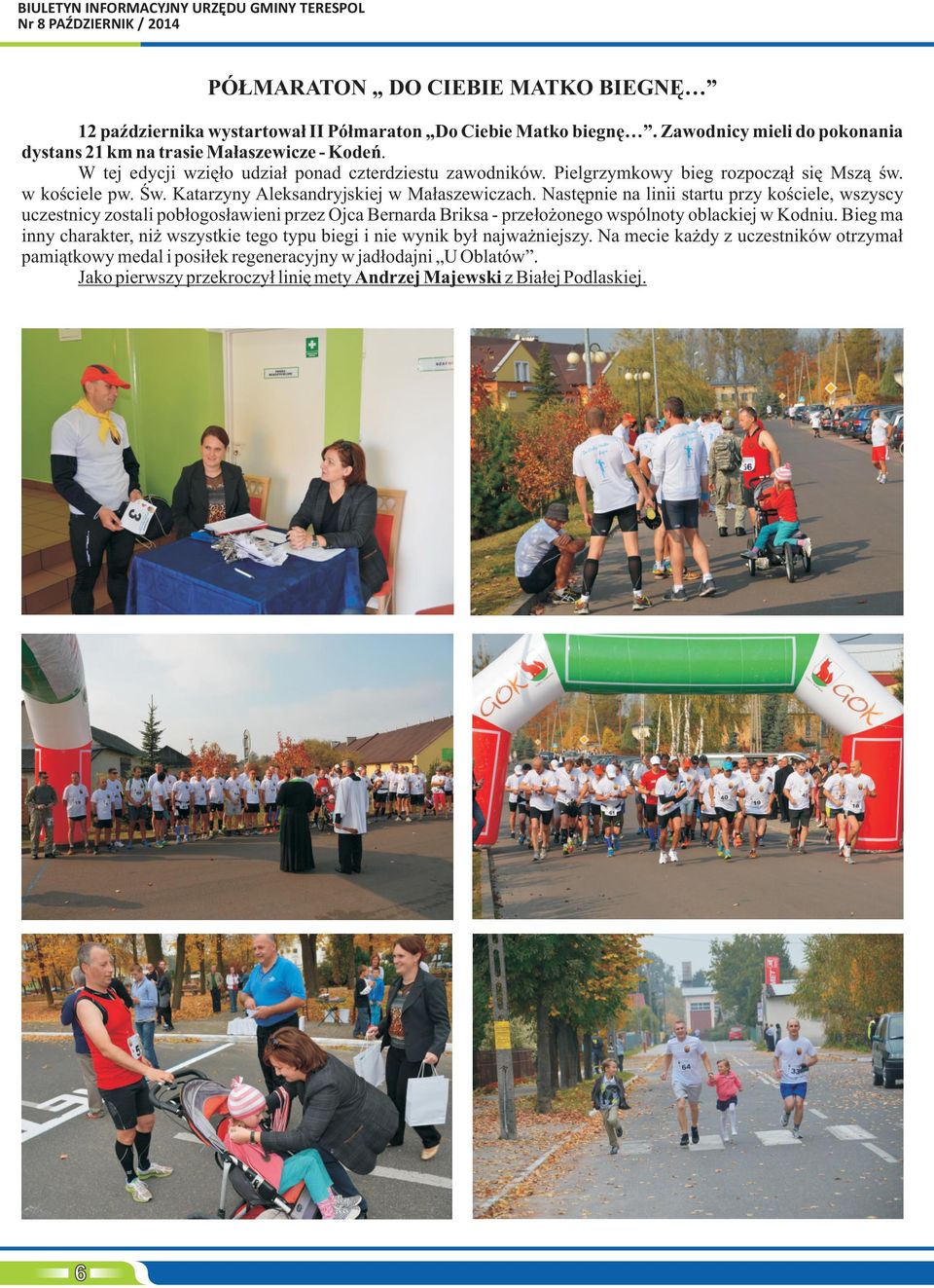 Nastêpnie na linii startu przy koœciele, wszyscy uczestnicy zostali pob³ogos³awieni przez Ojca Bernarda Briksa - prze³o onego wspólnoty oblackiej w Kodniu.