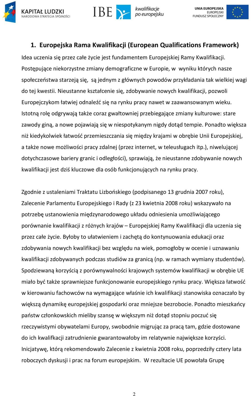 Nieustanne kształcenie się, zdobywanie nowych kwalifikacji, pozwoli Europejczykom łatwiej odnaleźć się na rynku pracy nawet w zaawansowanym wieku.