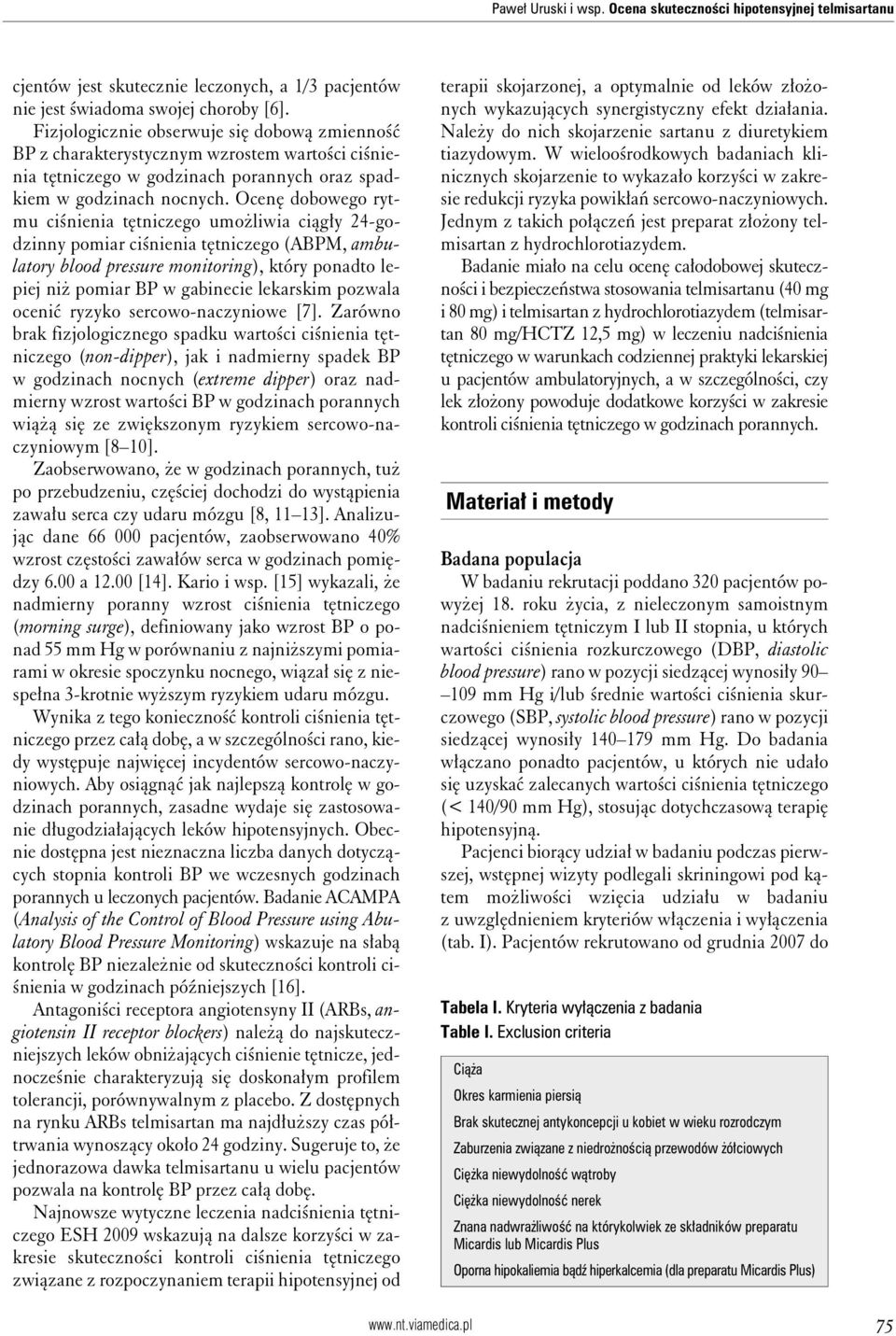 Ocenę dobowego rytmu ciśnienia tętniczego umożliwia ciągły 24-godzinny pomiar ciśnienia tętniczego (ABPM, ambulatory blood pressure monitoring), który ponadto lepiej niż pomiar BP w gabinecie