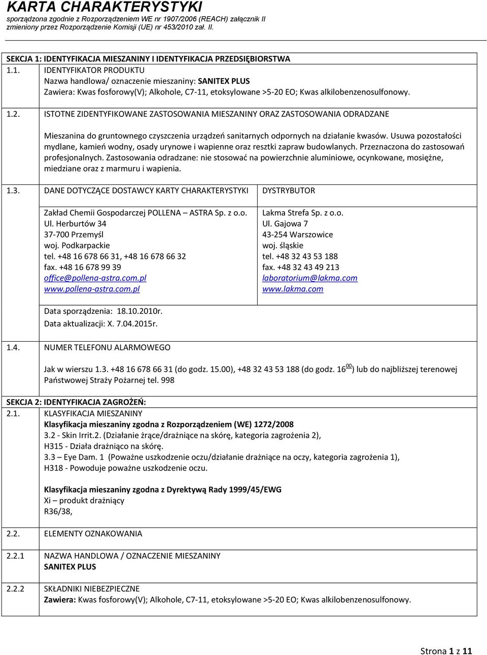 Usuwa pozostałości mydlane, kamień wodny, osady urynowe i wapienne oraz resztki zapraw budowlanych. Przeznaczona do zastosowań profesjonalnych.
