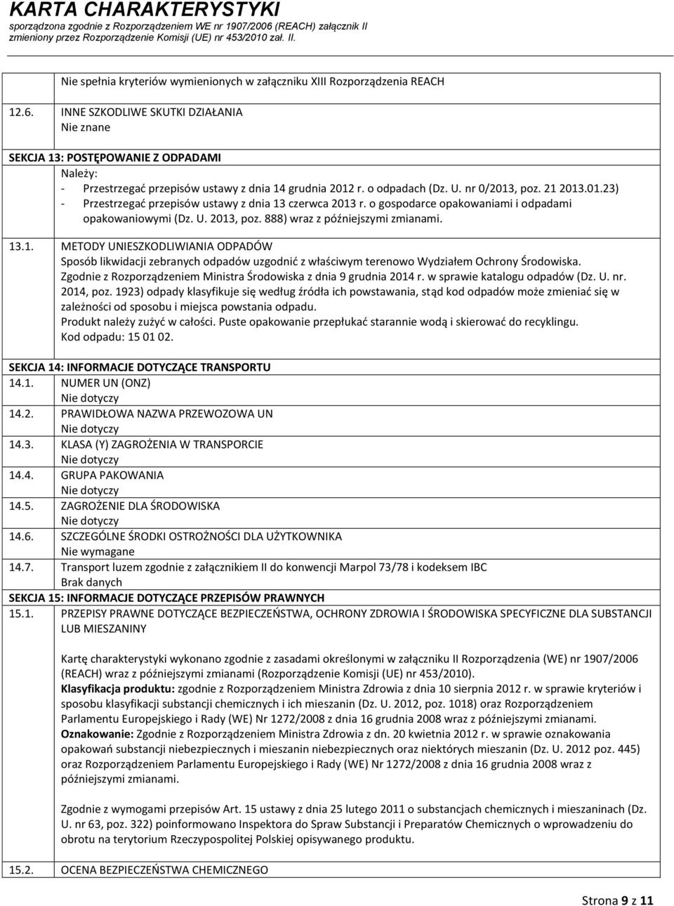 o gospodarce opakowaniami i odpadami opakowaniowymi (Dz. U. 2013, poz. 888) wraz z późniejszymi zmianami. 13.1. METODY UNIESZKODLIWIANIA ODPADÓW Sposób likwidacji zebranych odpadów uzgodnić z właściwym terenowo Wydziałem Ochrony Środowiska.