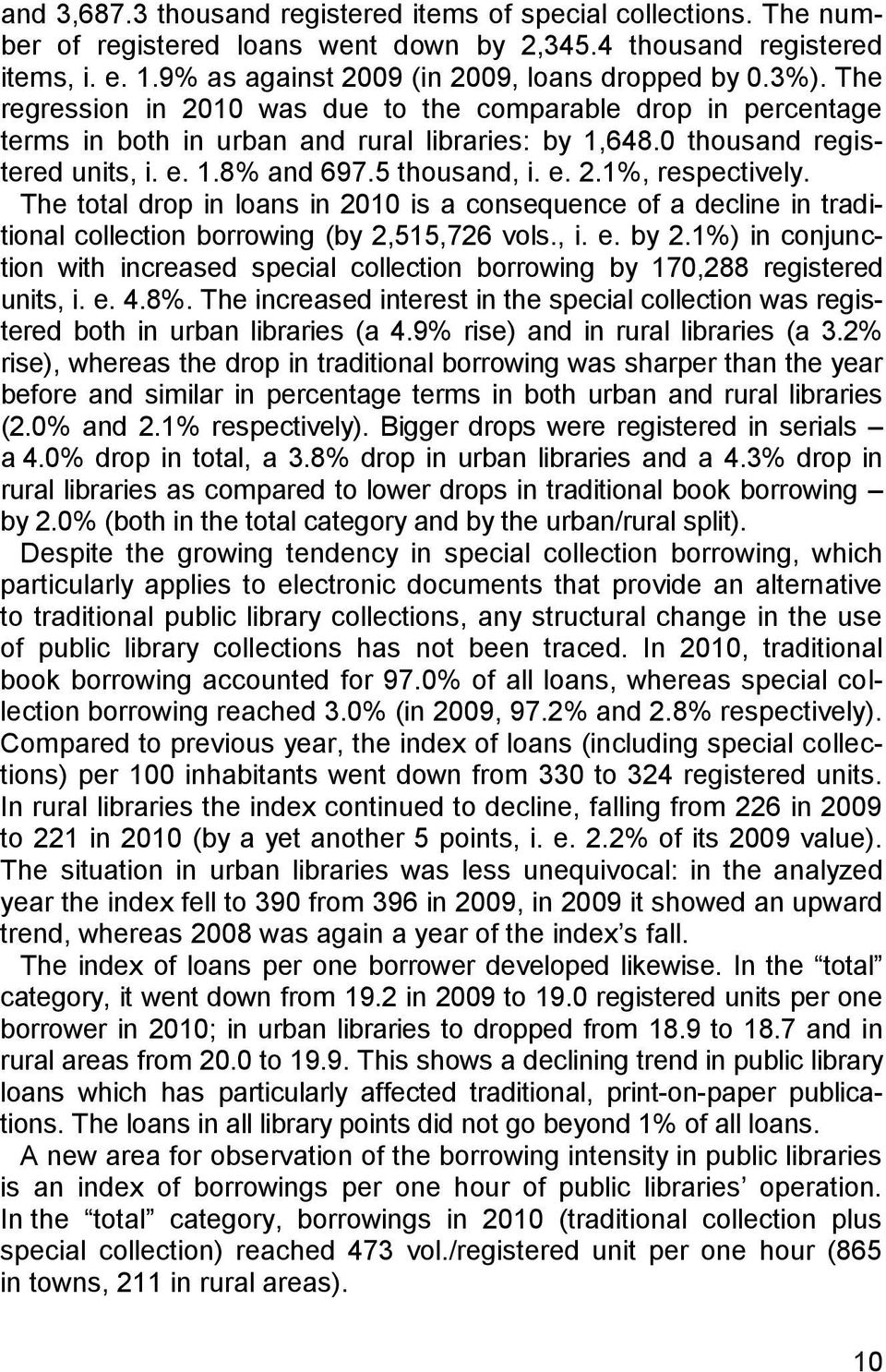 The total drop in loans in 2010 is a consequence of a decline in traditional collection borrowing (by 2,515,726 vols., i. e. by 2.