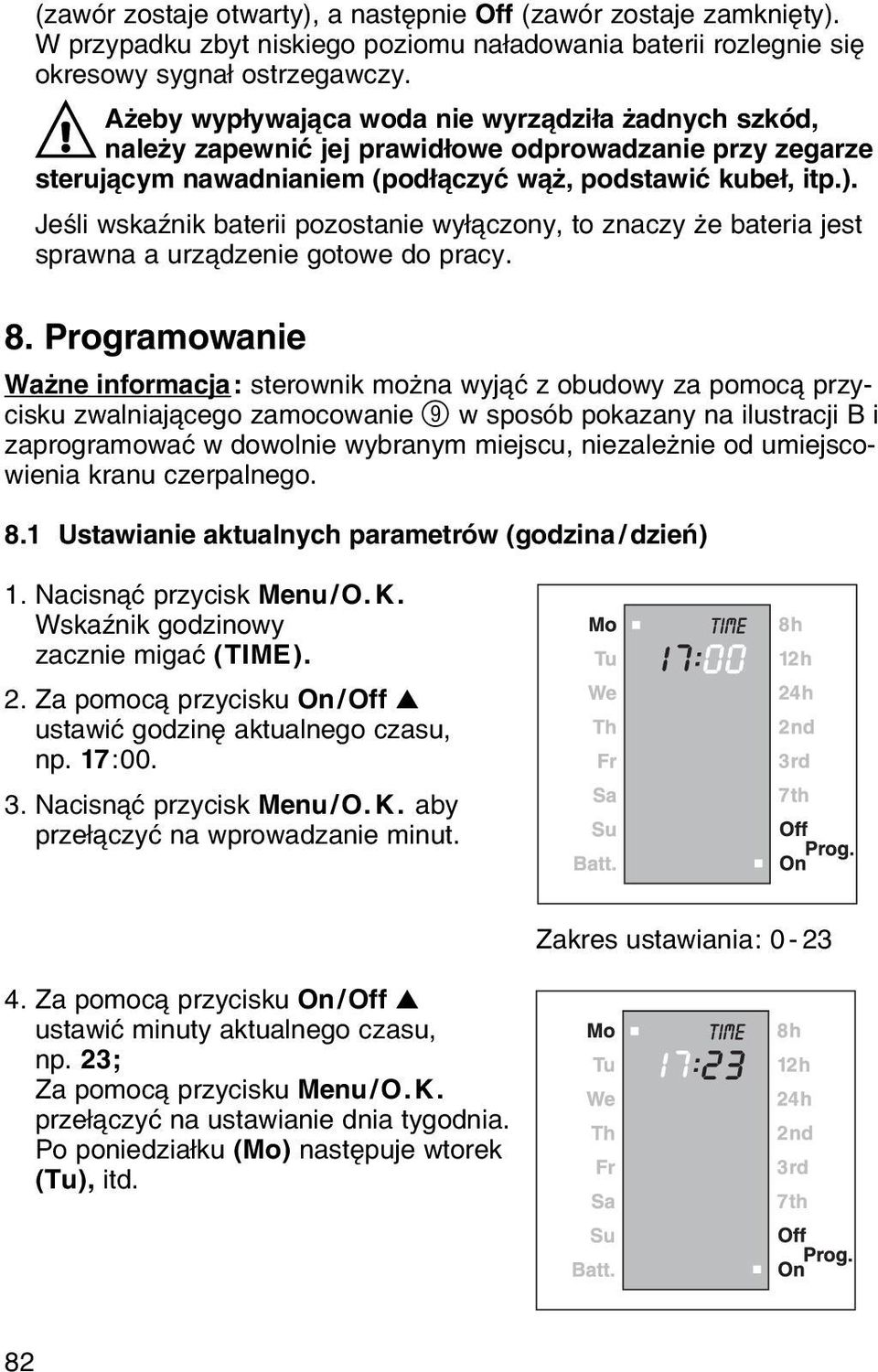 Jeњli wskaџnik baterii pozostanie wyі czony, to znaczy їe bateria jest sprawna a urz dzenie gotowe do pracy. 8.