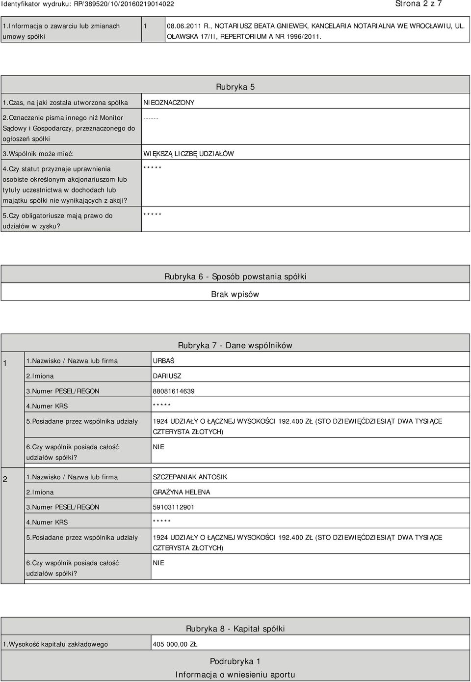 Czy statut przyznaje uprawnienia osobiste określonym akcjonariuszom lub tytuły uczestnictwa w dochodach lub majątku spółki nie wynikających z akcji? 5.