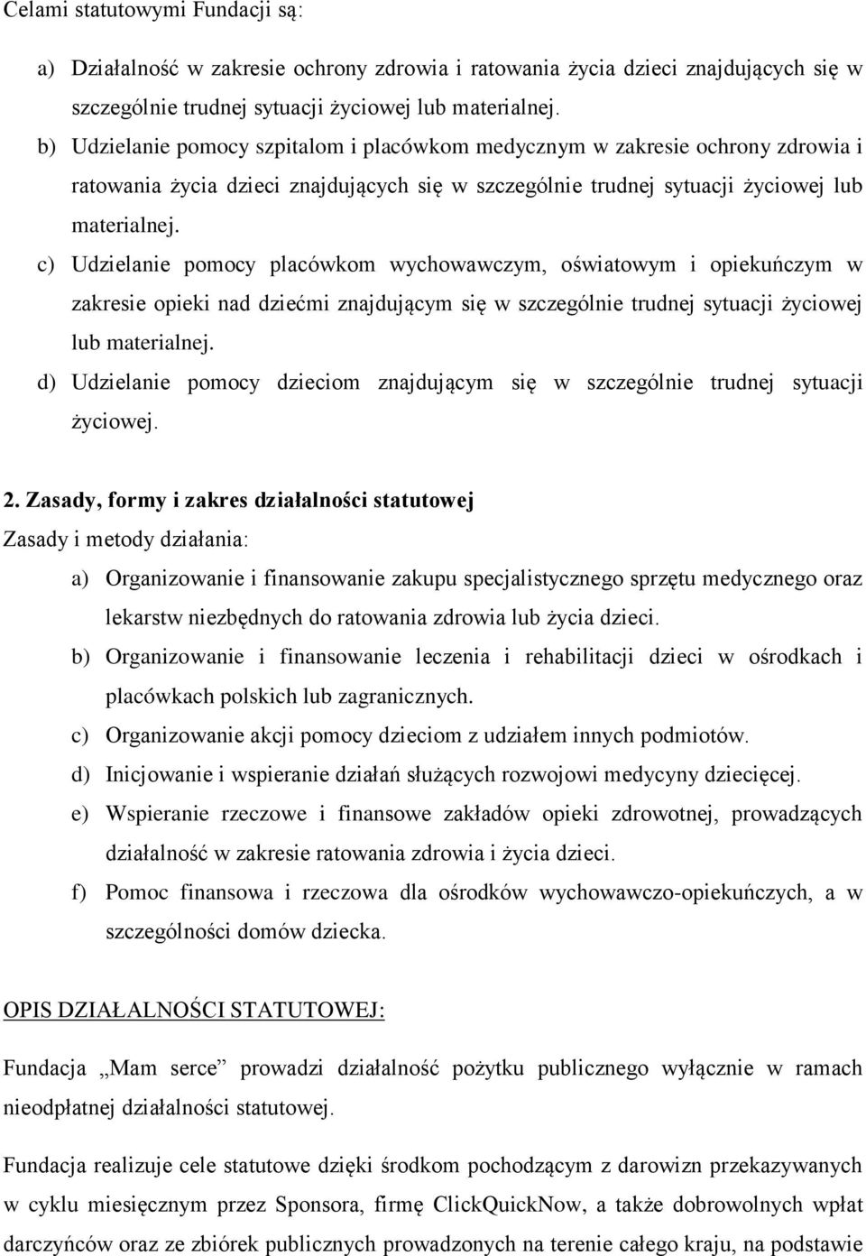 c) Udzielanie pomocy placówkom wychowawczym, oświatowym i opiekuńczym w zakresie opieki nad dziećmi znajdującym się w szczególnie trudnej sytuacji życiowej lub materialnej.