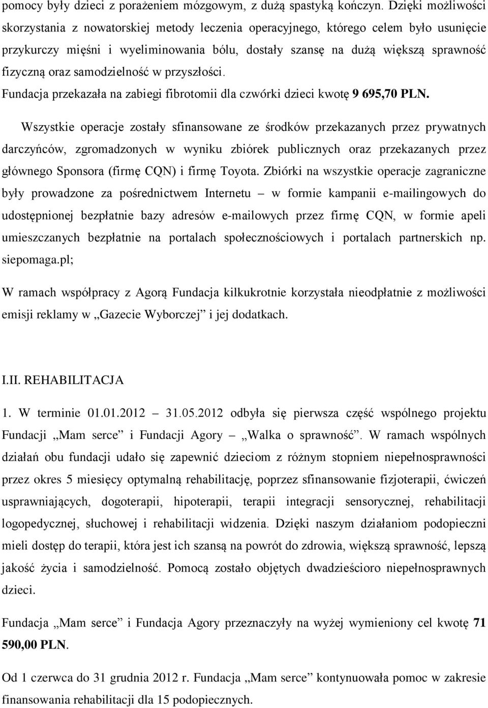 oraz samodzielność w przyszłości. Fundacja przekazała na zabiegi fibrotomii dla czwórki dzieci kwotę 9 695,70 PLN.