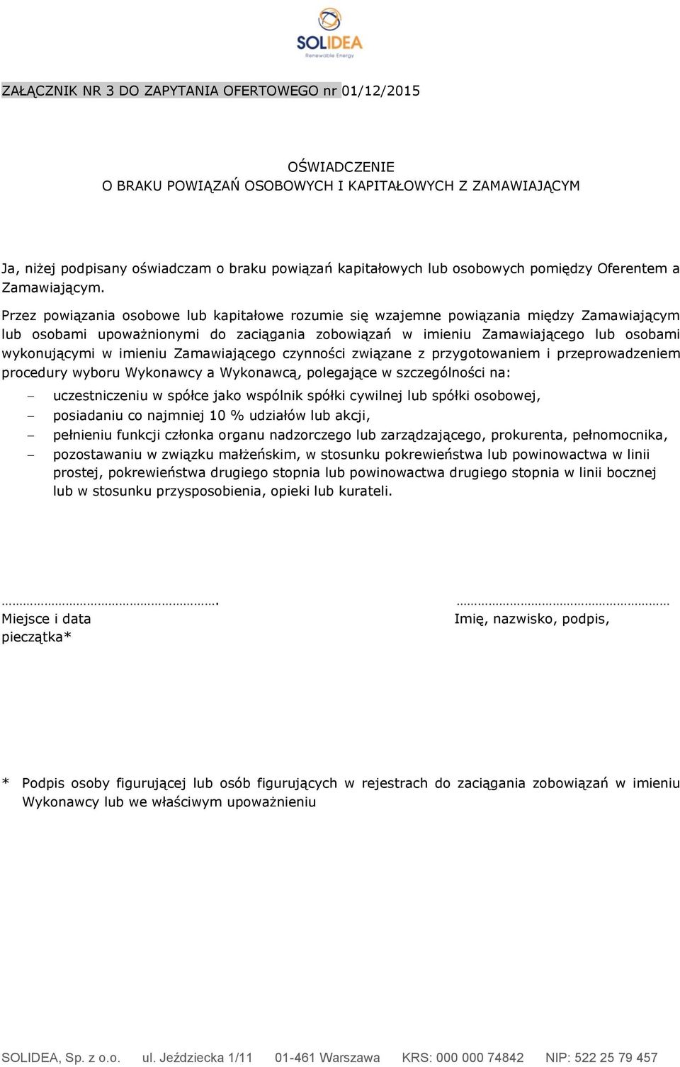 Przez powiązania osobowe lub kapitałowe rozumie się wzajemne powiązania między Zamawiającym lub osobami upoważnionymi do zaciągania zobowiązań w imieniu Zamawiającego lub osobami wykonującymi w