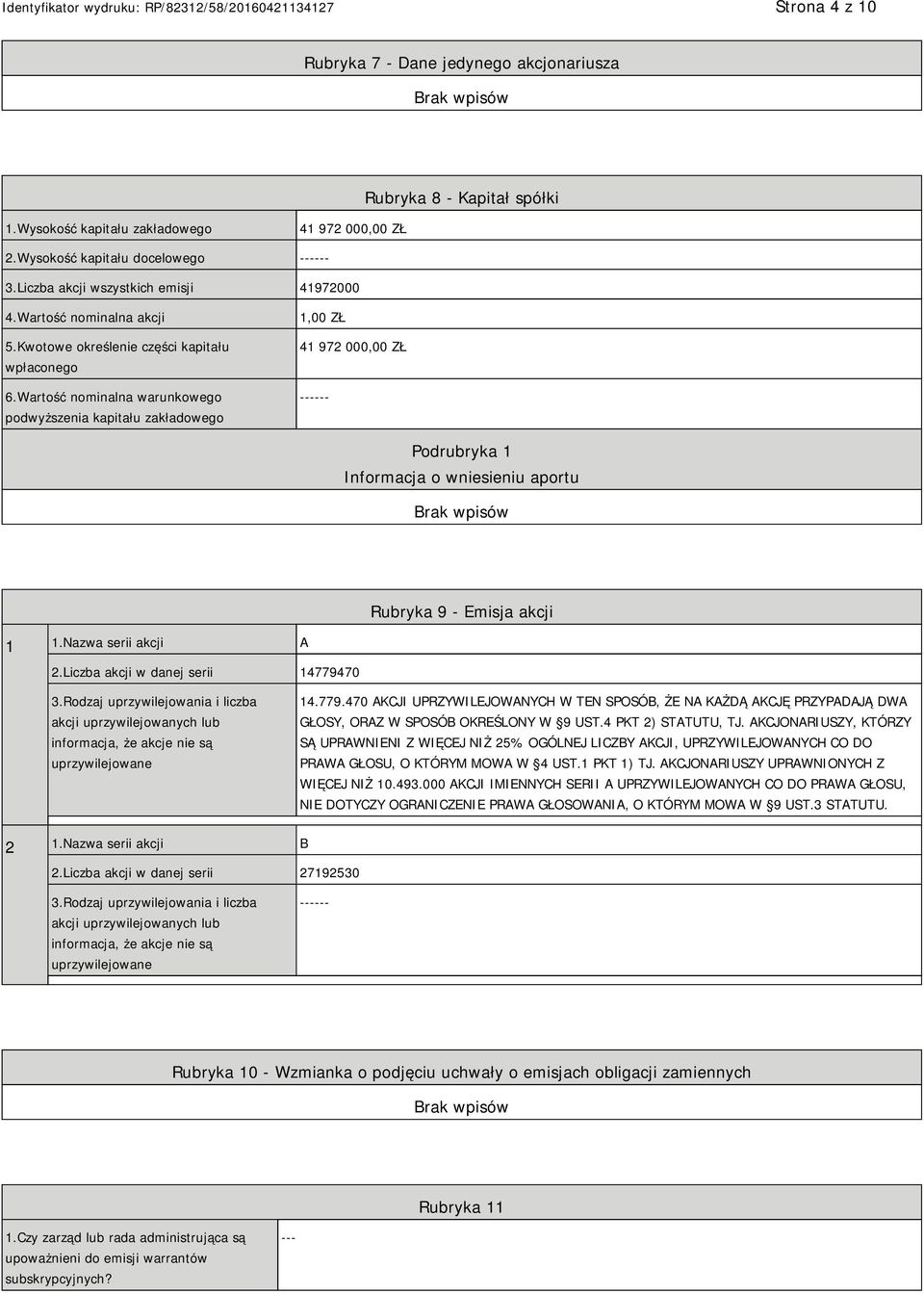 Wartość nominalna warunkowego podwyższenia kapitału zakładowego 1,00 ZŁ 41 972 000,00 ZŁ ------ Podrubryka 1 Informacja o wniesieniu aportu Rubryka 9 - Emisja akcji 1 1.Nazwa serii akcji A 2.