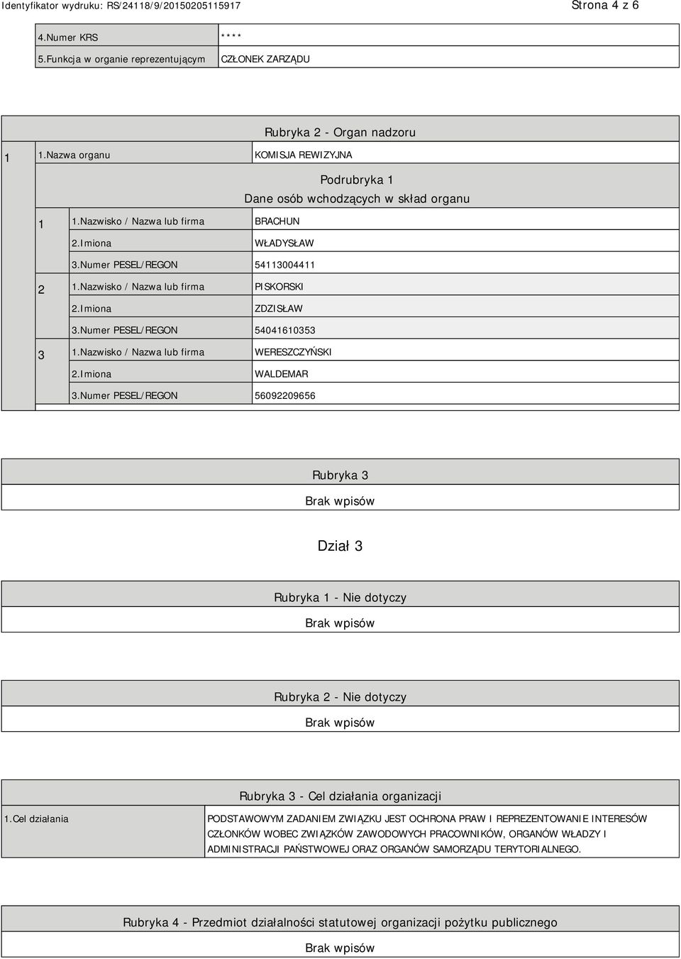 Numer PESEL/REGON 56092209656 Rubryka 3 Dział 3 Rubryka 1 - Nie dotyczy Rubryka 2 - Nie dotyczy Rubryka 3 - Cel działania organizacji 1.