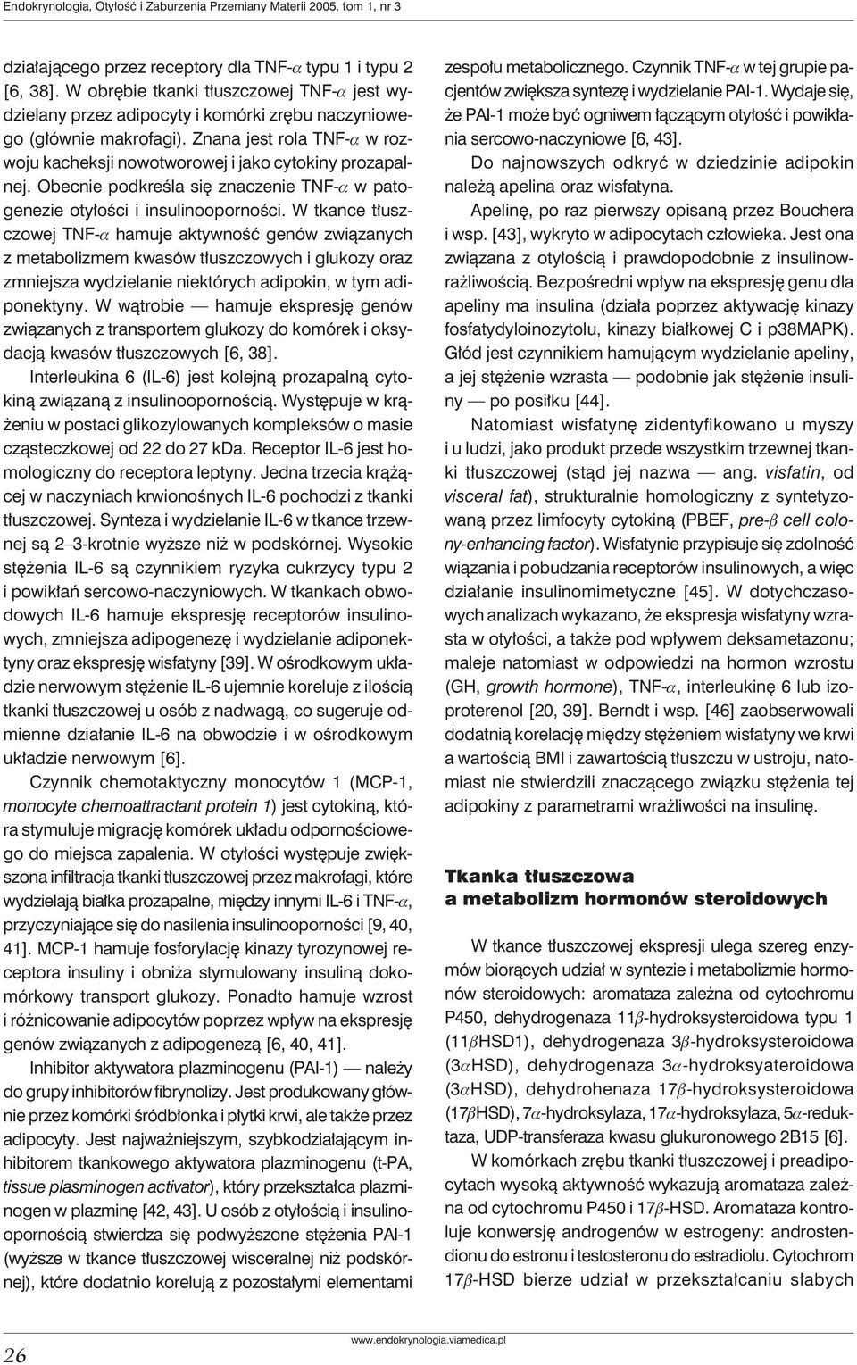 Obecnie podkreśla się znaczenie TNF-a w patogenezie otyłości i insulinooporności.