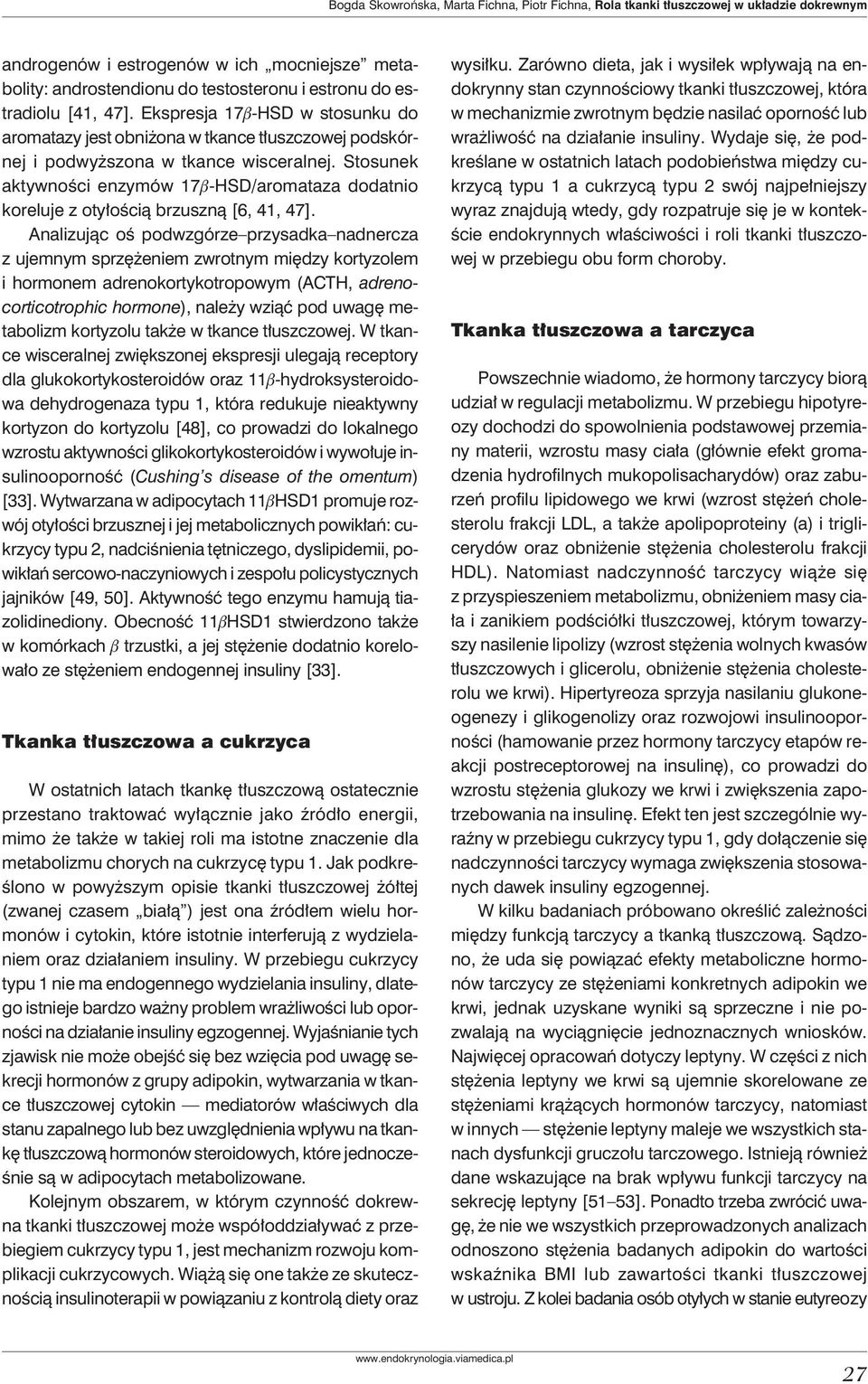 Stosunek aktywności enzymów 17b-HSD/aromataza dodatnio koreluje z otyłością brzuszną [6, 41, 47].