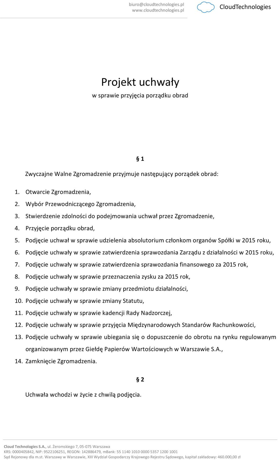 Podjęcie uchwały w sprawie zatwierdzenia sprawozdania Zarządu z działalności w 2015 roku, 7. Podjęcie uchwały w sprawie zatwierdzenia sprawozdania finansowego za 2015 rok, 8.