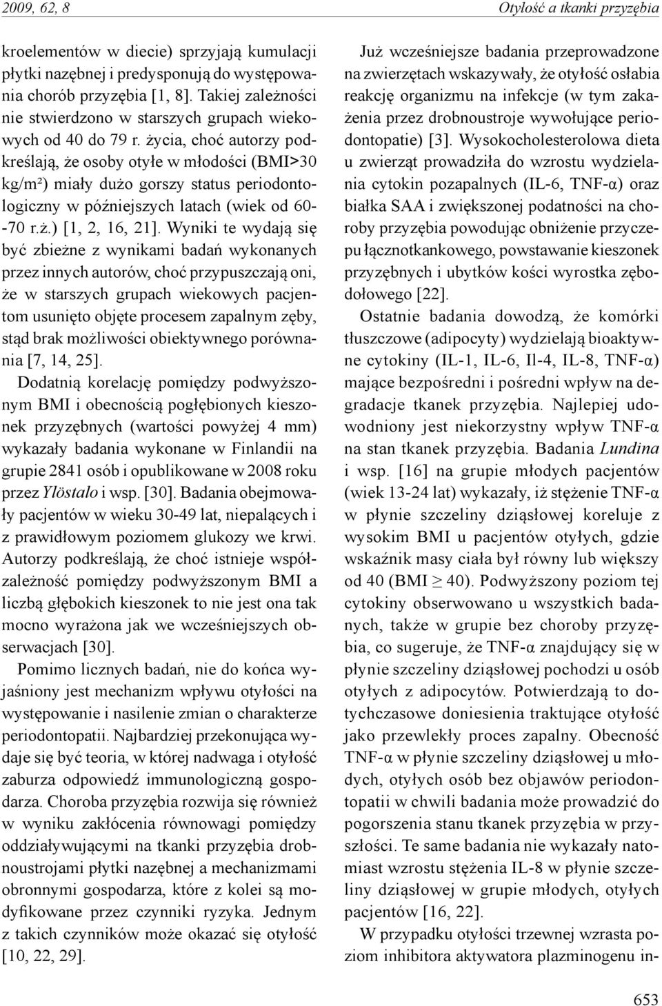 życia, choć autorzy podkreślają, że osoby otyłe w młodości (BMI>30 kg/m²) miały dużo gorszy status periodontologiczny w późniejszych latach (wiek od 60- -70 r.ż.) [1, 2, 16, 21].