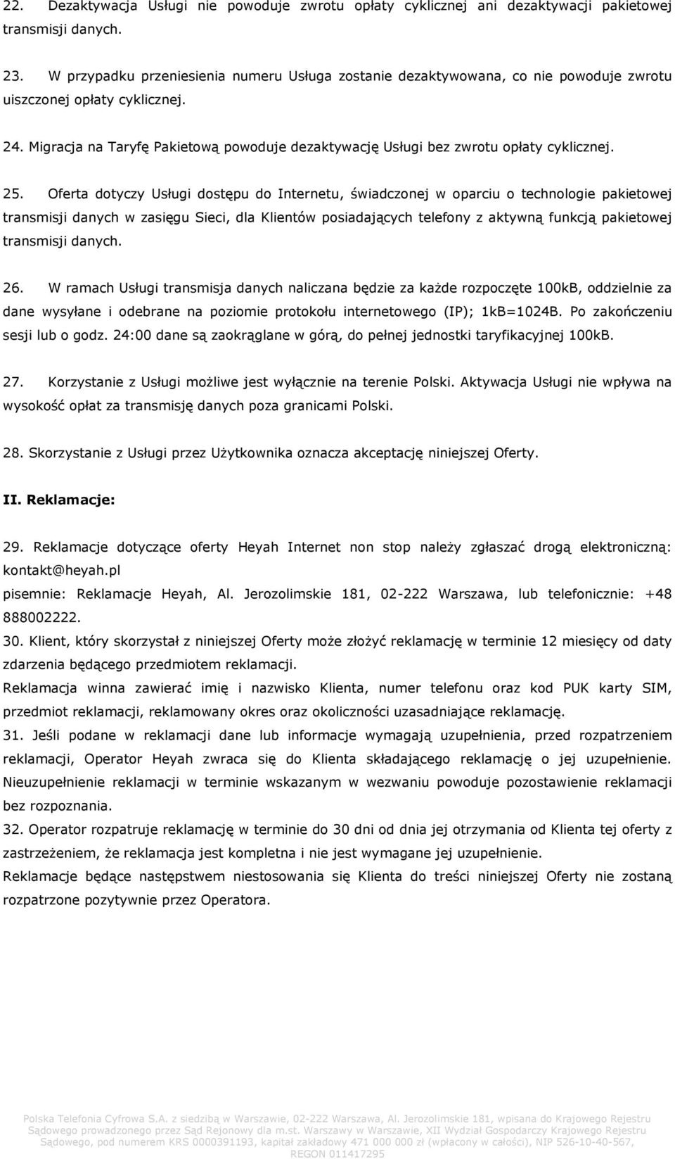 Migracja na Taryfę Pakietową powoduje dezaktywację Usługi bez zwrotu opłaty cyklicznej. 25.