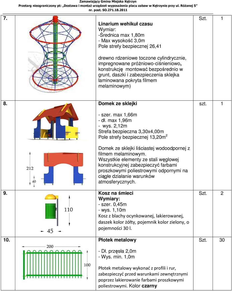 2,12m Strefa bezpieczna 3,30x4,00m Pole strefy bezpiecznej 13,20m 2 Domek ze sklejki liściastej wodoodpornej z filmem melaminowym.
