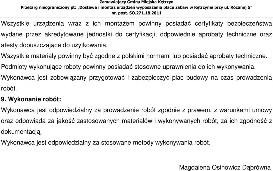 Wykonawca jest zobowiązany przygotować i zabezpieczyć plac budowy na czas prowadzenia robót. 9.