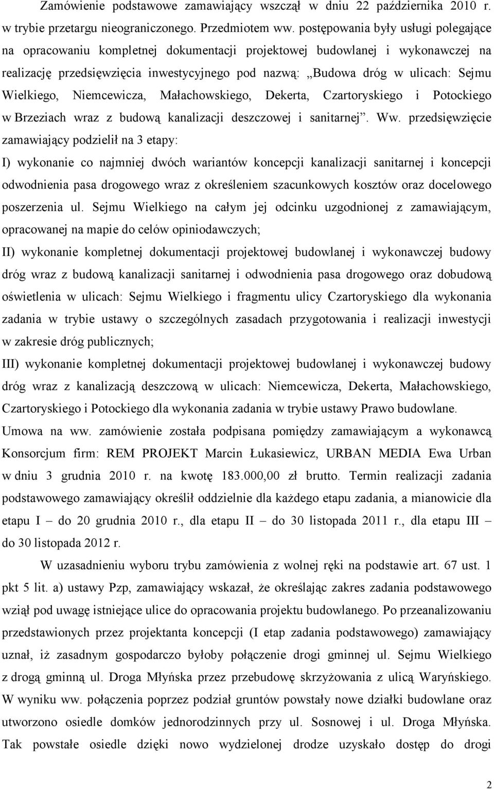 Wielkiego, Niemcewicza, Małachowskiego, Dekerta, Czartoryskiego i Potockiego w Brzeziach wraz z budową kanalizacji deszczowej i sanitarnej. Ww.