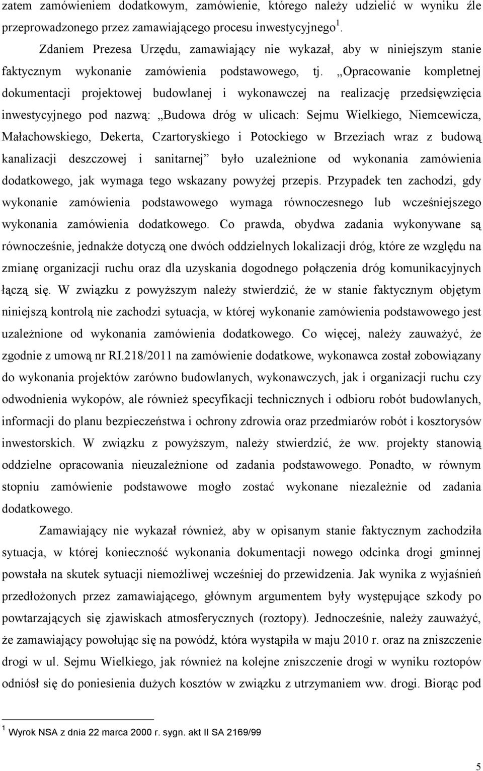 Opracowanie kompletnej dokumentacji projektowej budowlanej i wykonawczej na realizację przedsięwzięcia inwestycyjnego pod nazwą: Budowa dróg w ulicach: Sejmu Wielkiego, Niemcewicza, Małachowskiego,