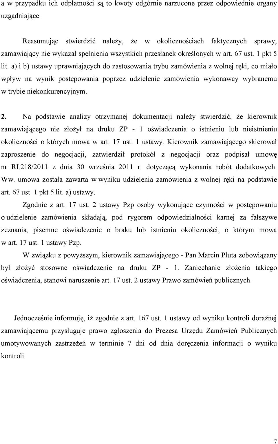 a) i b) ustawy uprawniających do zastosowania trybu zamówienia z wolnej ręki, co miało wpływ na wynik postępowania poprzez udzielenie zamówienia wykonawcy wybranemu w trybie niekonkurencyjnym. 2.