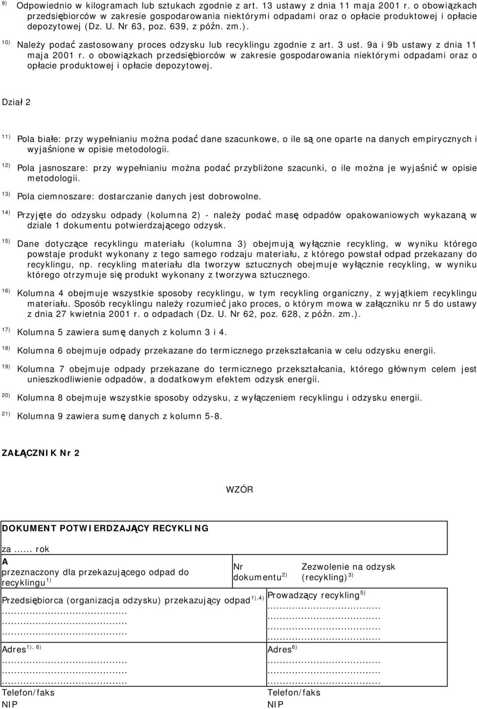 Należy podać zastosowany proces lub zgodnie z art. 3 ust. 9a i 9b ustawy z dnia 11 maja 2001 r.