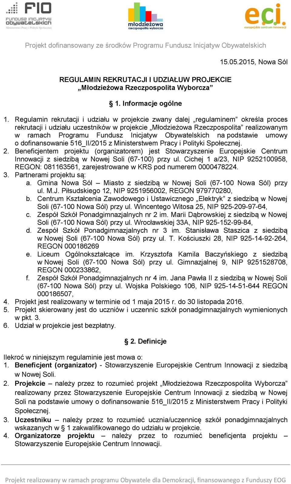 Inicjatyw Obywatelskich na podstawie umowy o dofinansowanie 516_II/2015 z Ministerstwem Pracy i Polityki Społecznej. 2.