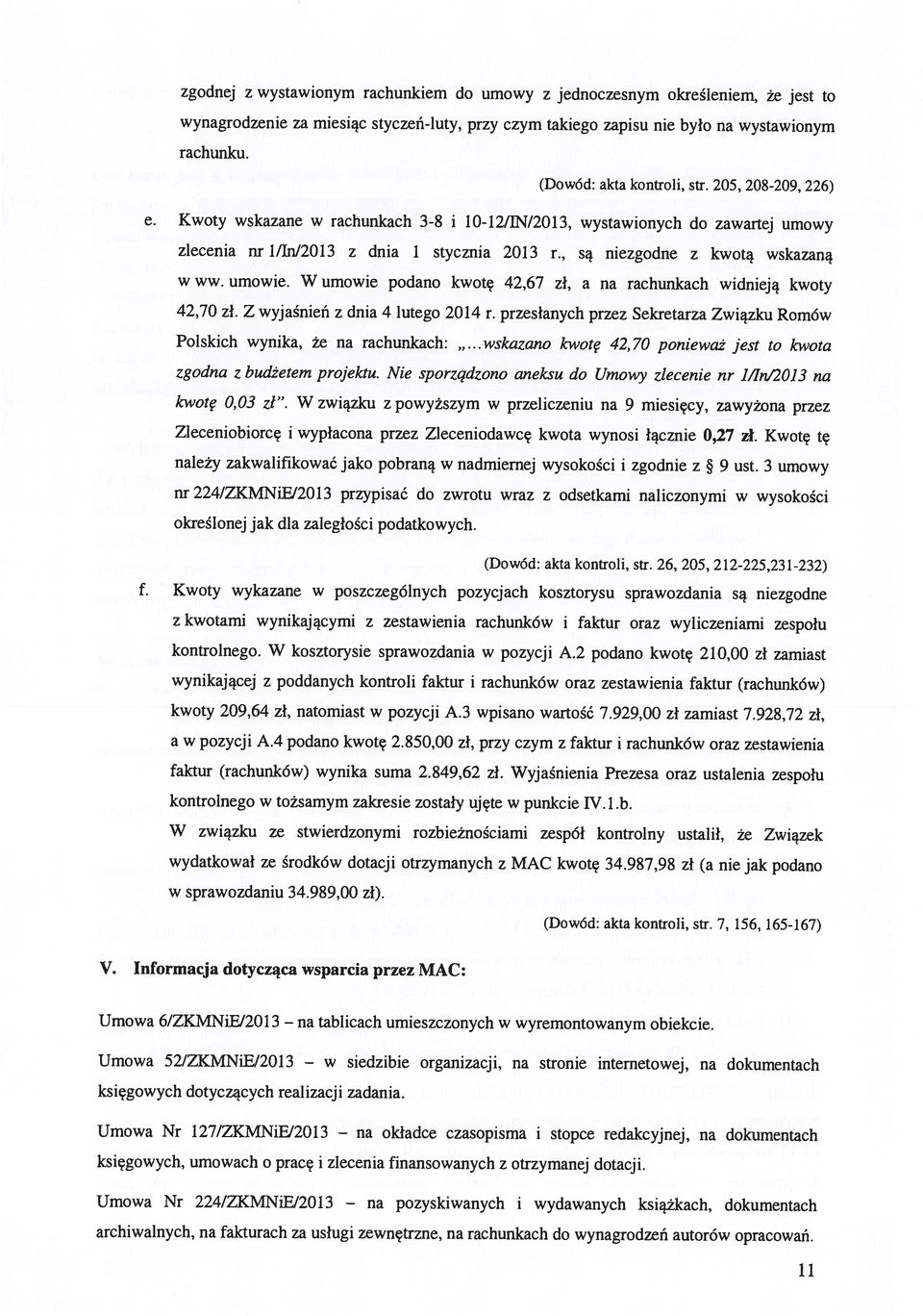 przesłanych przez Sekretarza Związku Romów 11 Umowa Nr 224/ZKMNiE/2013 archiwalnych, na fakturach za usiugi zewnętrzne, na rachunkach do wynagrodzeń autorów opracowań.