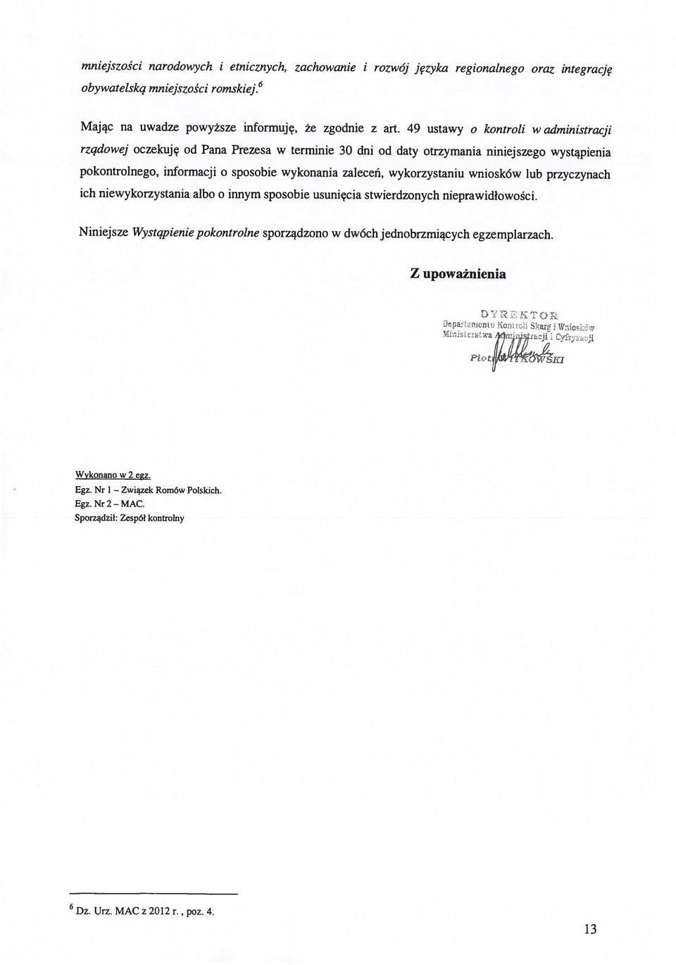 zaleceń, wykorzystaniu wniosków lub przyczynach Niniejsze Wystąpienie pokontrolne sporządzono w dwóch jednobrzmiących egzemplarzach.
