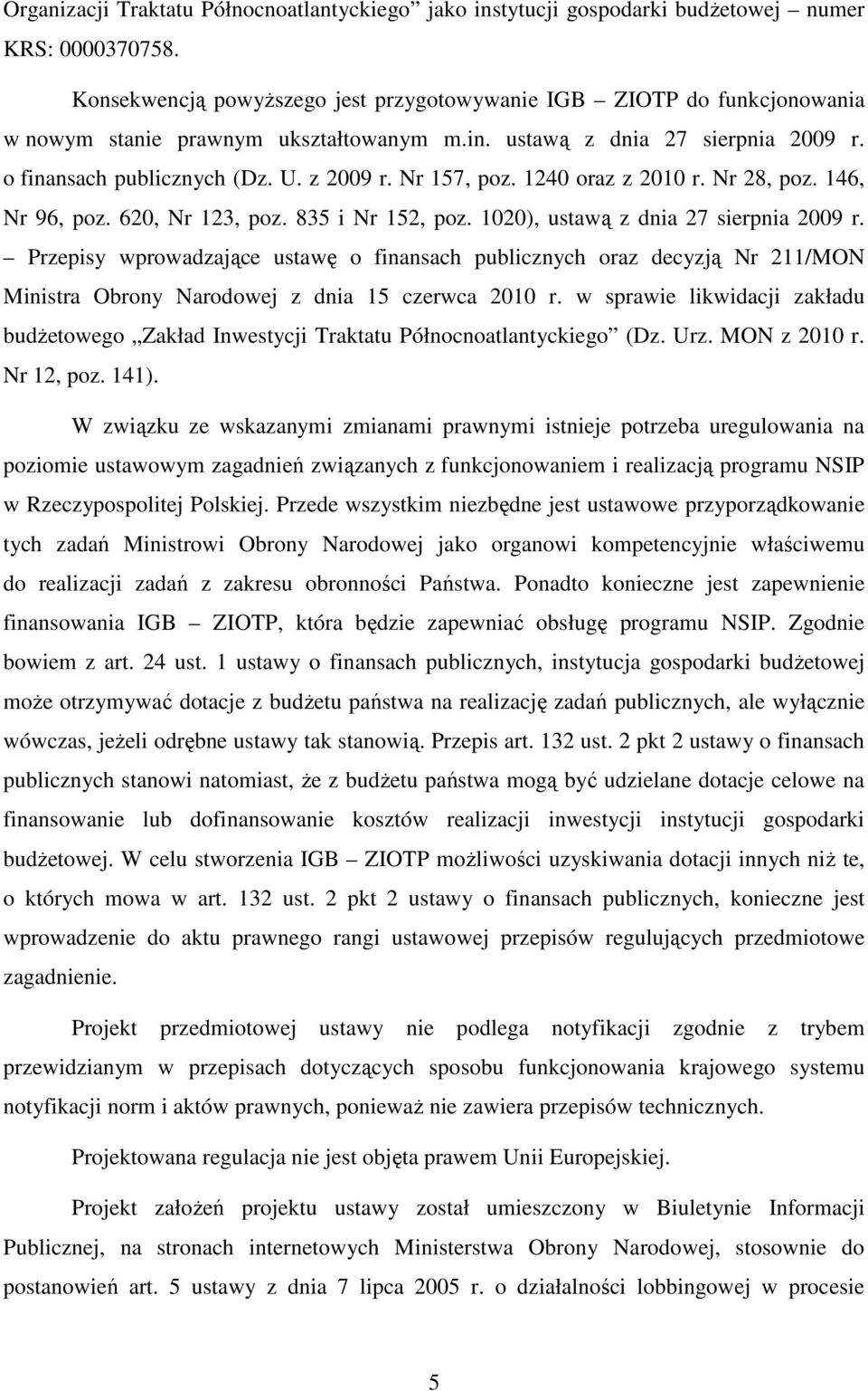 Nr 157, poz. 1240 oraz z 2010 r. Nr 28, poz. 146, Nr 96, poz. 620, Nr 123, poz. 835 i Nr 152, poz. 1020), ustawą z dnia 27 sierpnia 2009 r.