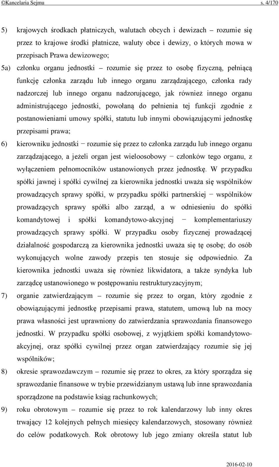 organu jednostki rozumie się przez to osobę fizyczną, pełniącą funkcję członka zarządu lub innego organu zarządzającego, członka rady nadzorczej lub innego organu nadzorującego, jak również innego