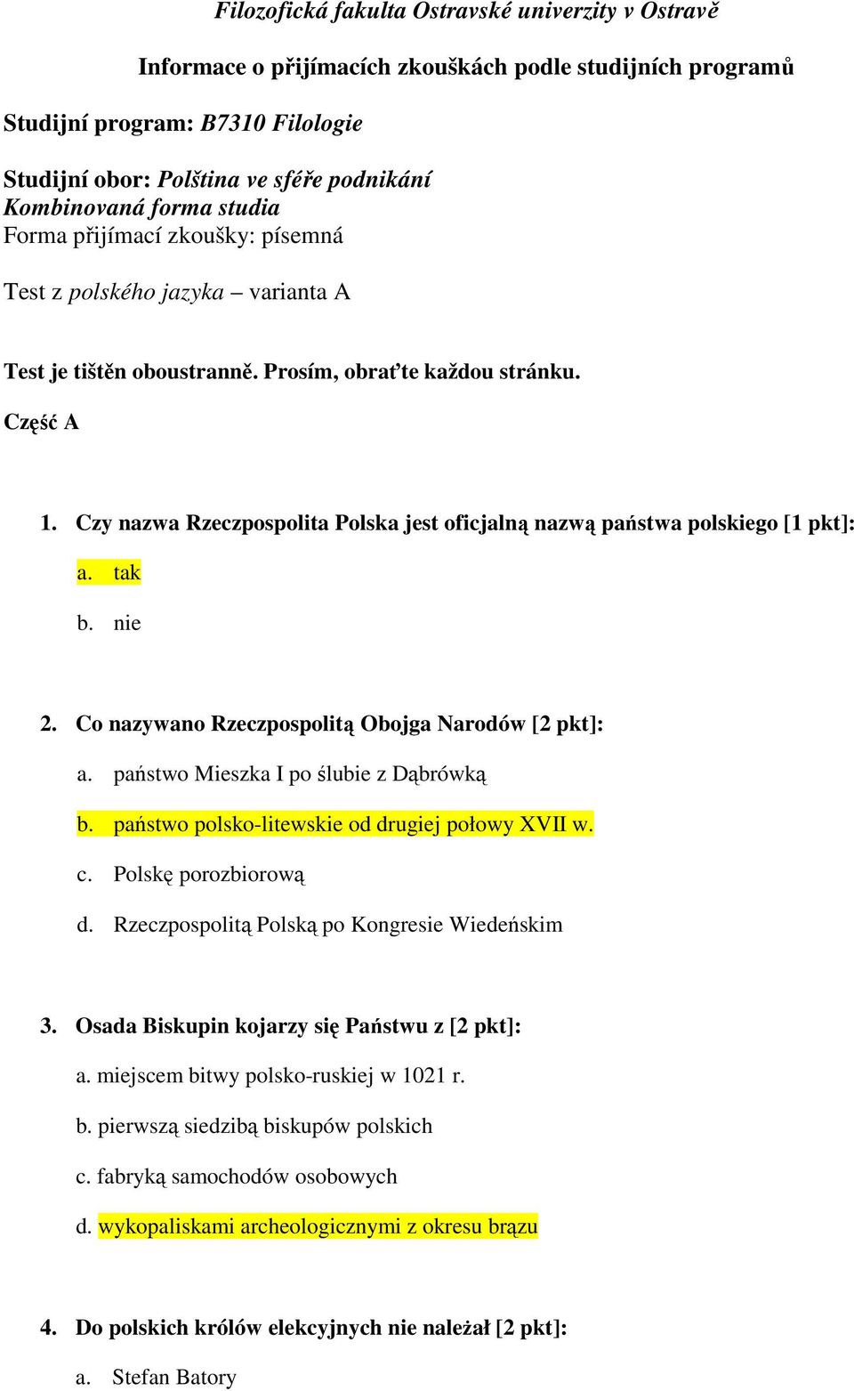 Czy nazwa Rzeczpospolita Polska jest oficjalną nazwą państwa polskiego [1 pkt]: a. tak b. nie 2. Co nazywano Rzeczpospolitą Obojga Narodów [2 pkt]: a. państwo Mieszka I po ślubie z Dąbrówką b.