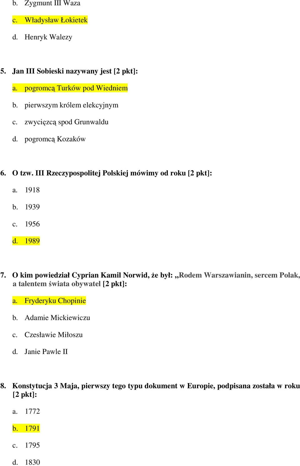 1956 d. 1989 7. O kim powiedział Cyprian Kamil Norwid, że był: Rodem Warszawianin, sercem Polak, a talentem świata obywatel [2 pkt]: a. Fryderyku Chopinie b.