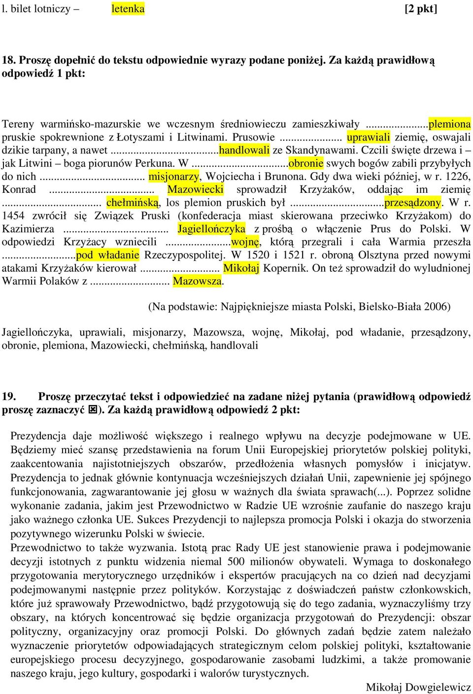 .. uprawiali ziemię, oswajali dzikie tarpany, a nawet...handlowali ze Skandynawami. Czcili święte drzewa i jak Litwini boga piorunów Perkuna. W...obronie swych bogów zabili przybyłych do nich.