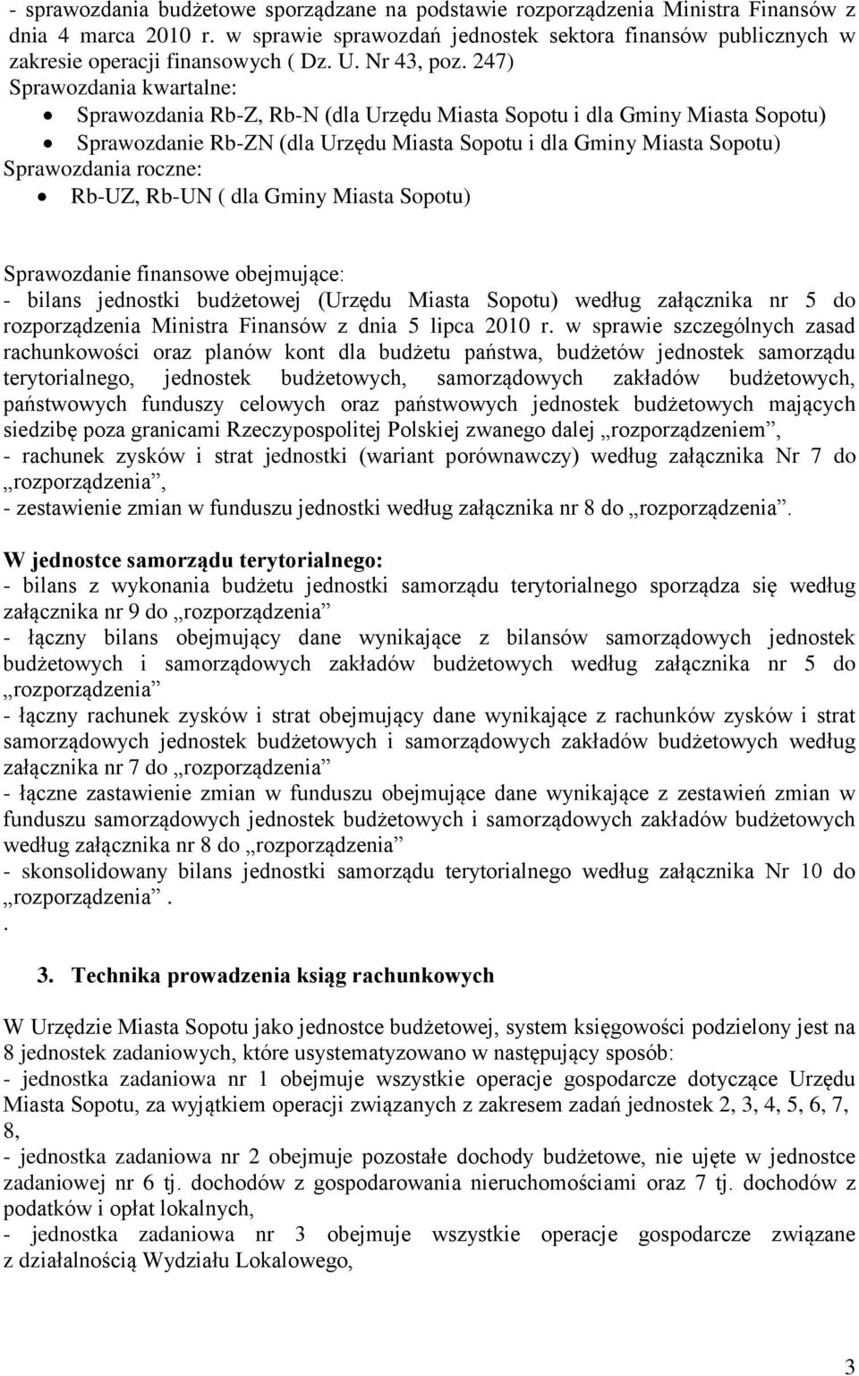 247) Sprawozdania kwartalne: Sprawozdania Rb-Z, Rb-N (dla Urzędu Miasta Sopotu i dla Gminy Miasta Sopotu) Sprawozdanie Rb-ZN (dla Urzędu Miasta Sopotu i dla Gminy Miasta Sopotu) Sprawozdania roczne: