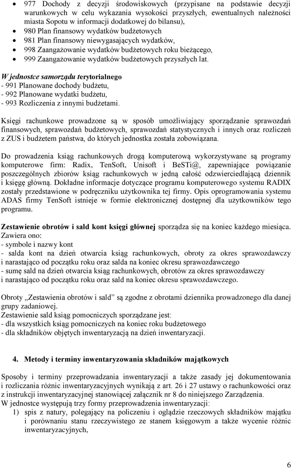 W jednostce samorządu terytorialnego - 991 Planowane dochody budżetu, - 992 Planowane wydatki budżetu, - 993 Rozliczenia z innymi budżetami.