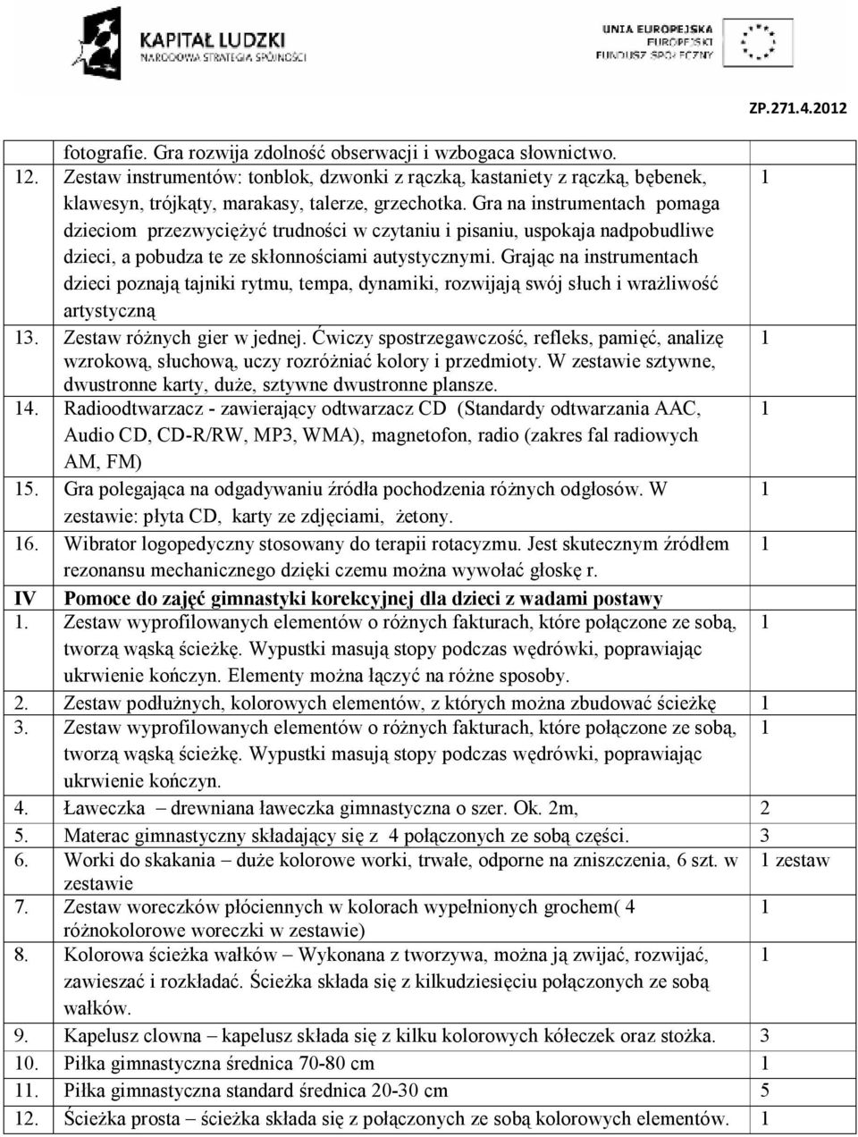Gra na instrumentach pomaga dzieciom przezwyciężyć trudności w czytaniu i pisaniu, uspokaja nadpobudliwe dzieci, a pobudza te ze skłonnościami autystycznymi.