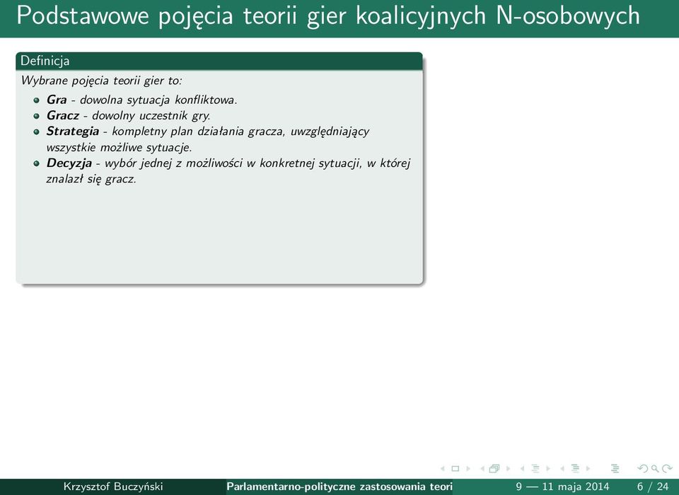 Strategia - kompletny plan działania gracza, uwzględniający wszystkie możliwe sytuacje.