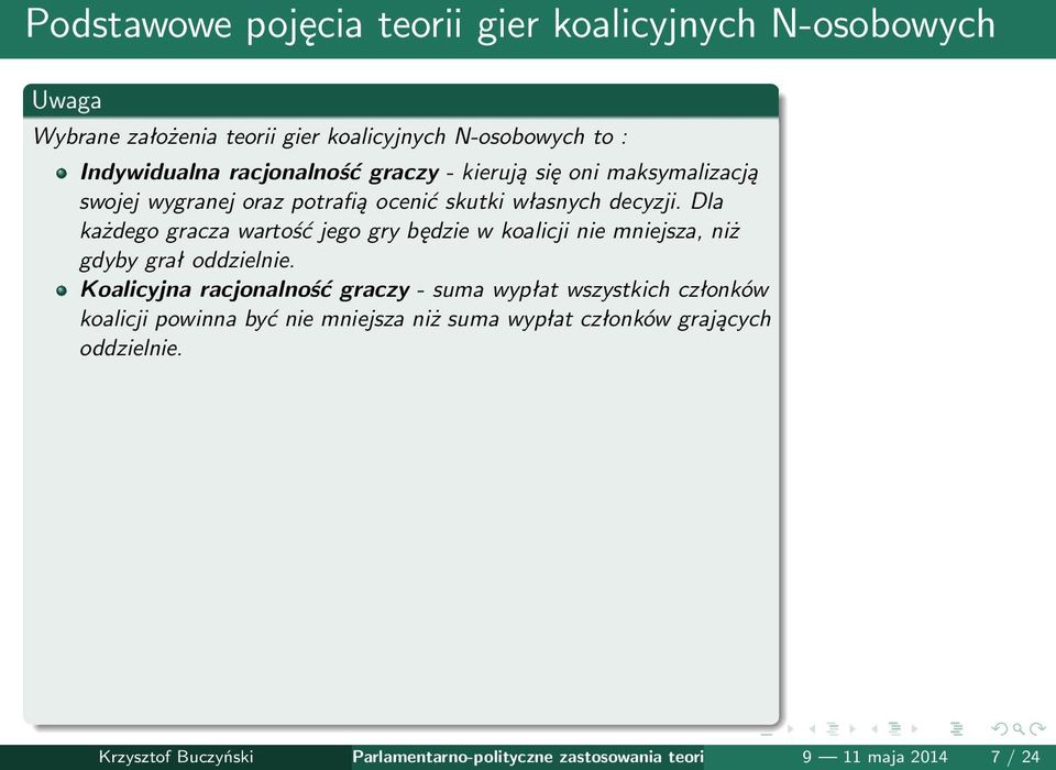 Dla każdego gracza wartość jego gry będzie w koalicji nie mniejsza, niż gdyby grał oddzielnie.