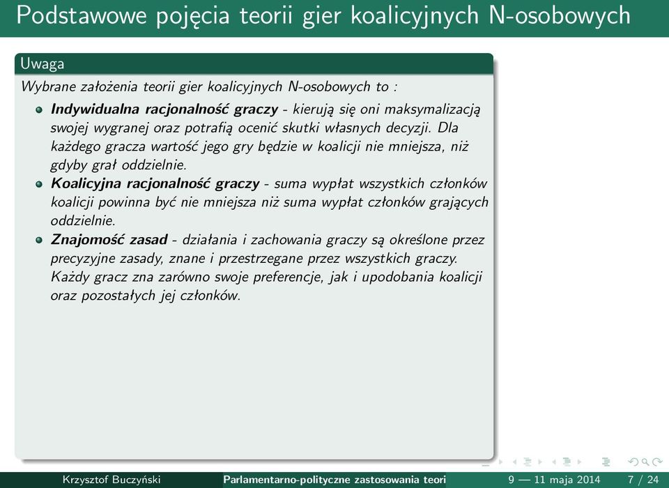 Koalicyjna racjonalność graczy - suma wypłat wszystkich członków koalicji powinna być nie mniejsza niż suma wypłat członków grających oddzielnie.