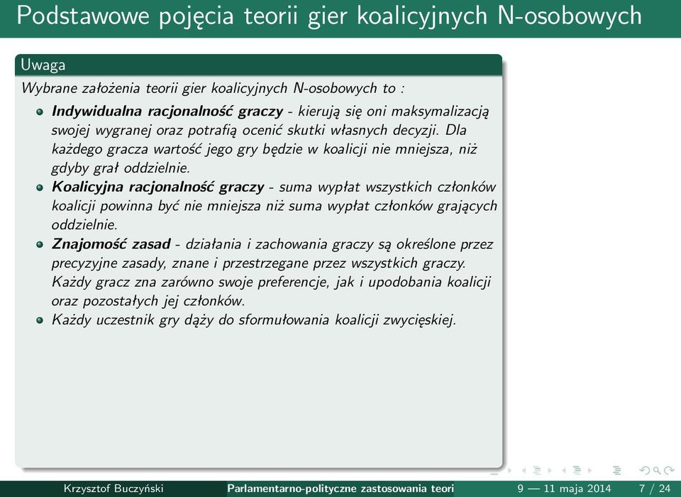 Koalicyjna racjonalność graczy - suma wypłat wszystkich członków koalicji powinna być nie mniejsza niż suma wypłat członków grających oddzielnie.