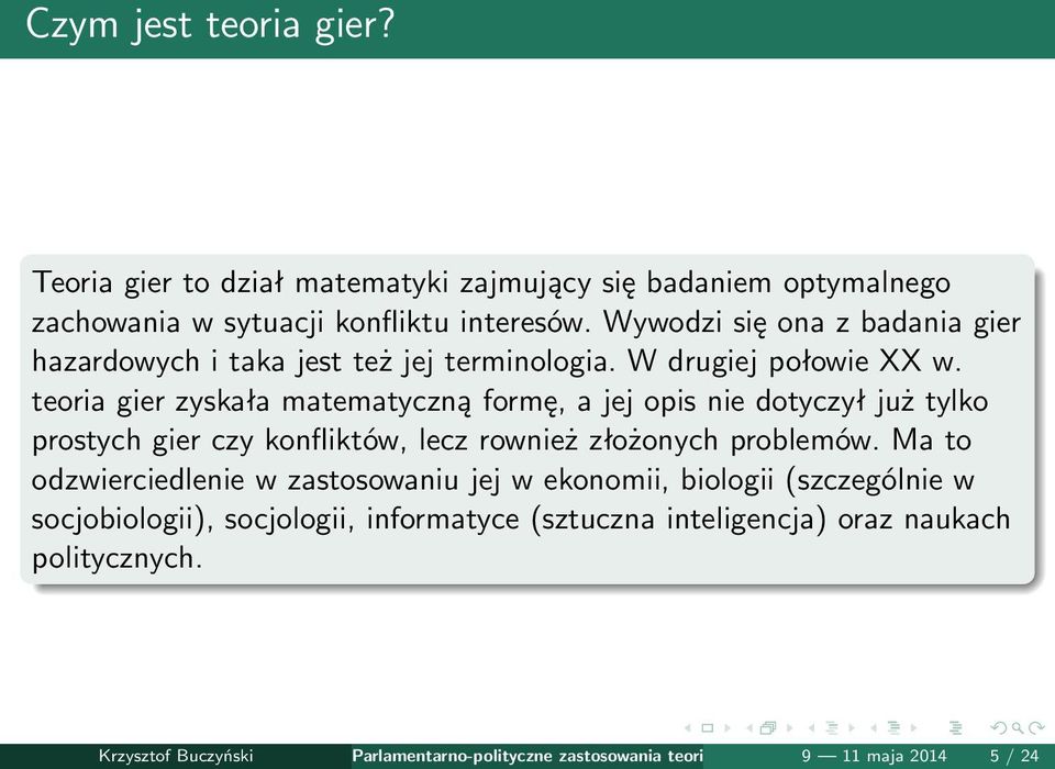 teoria gier zyskała matematyczną formę, a jej opis nie dotyczył już tylko prostych gier czy konfliktów, lecz rownież złożonych problemów.